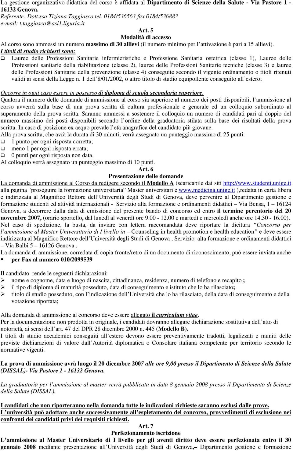 5 Modalità di accesso Al corso sono ammessi un numero massimo di 30 allievi (il numero minimo per l attivazione è pari a 15 allievi).