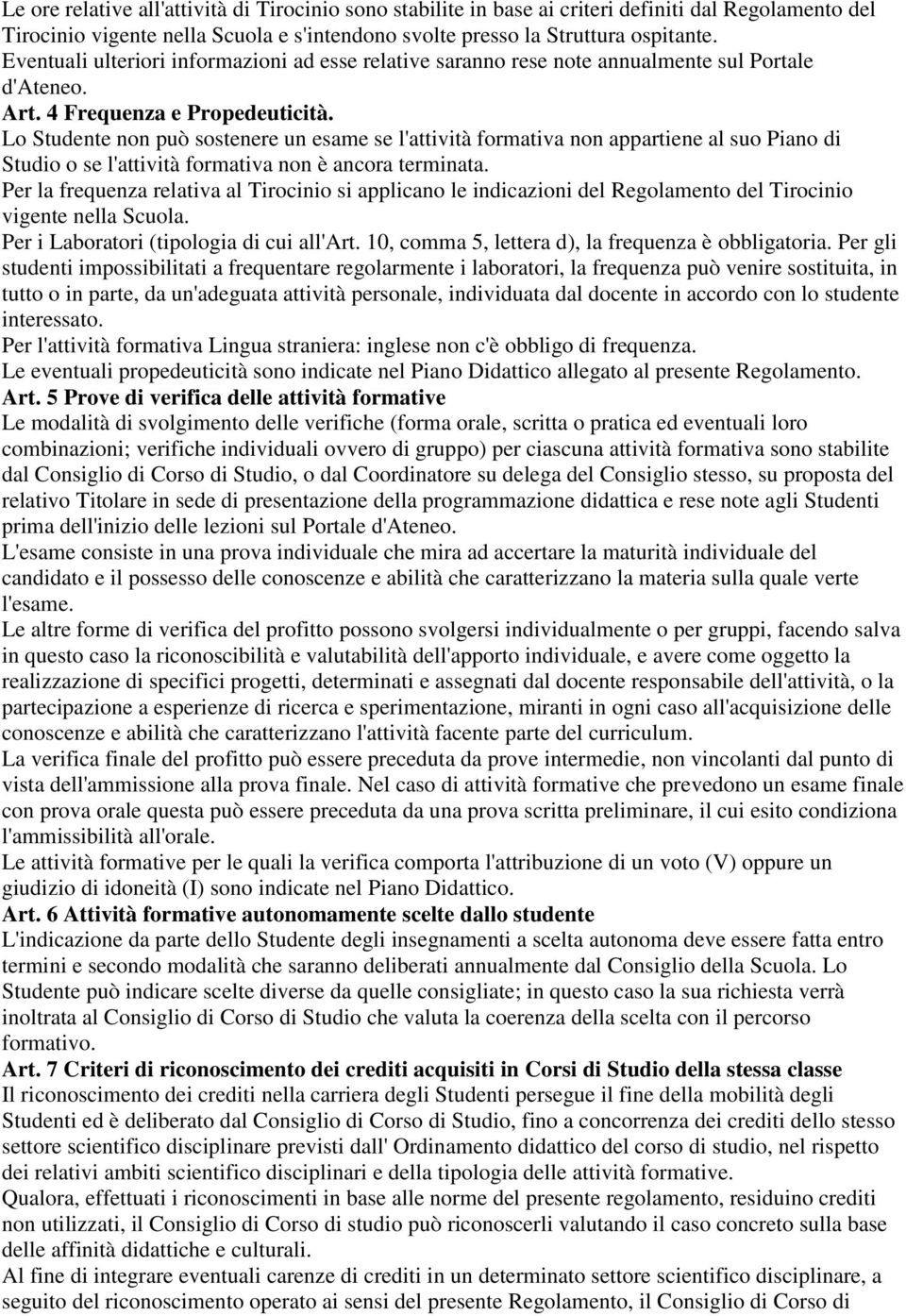 Lo Studente non può sostenere un esame se l'attività formativa non appartiene al suo Piano di Studio o se l'attività formativa non è ancora terminata.