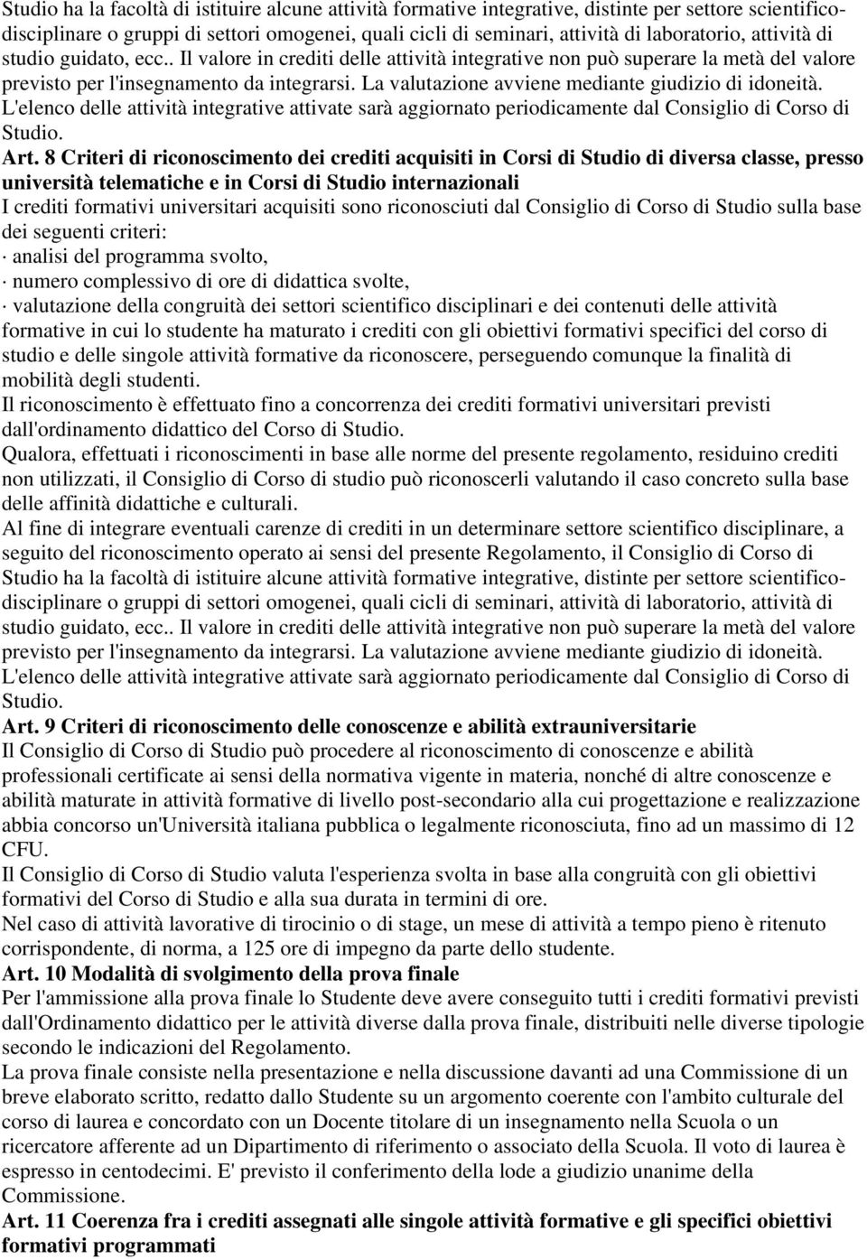 La valutazione avviene mediante giudizio di idoneità. L'elenco delle attività integrative attivate sarà aggiornato periodicamente dal Consiglio di Corso di Studio. Art.