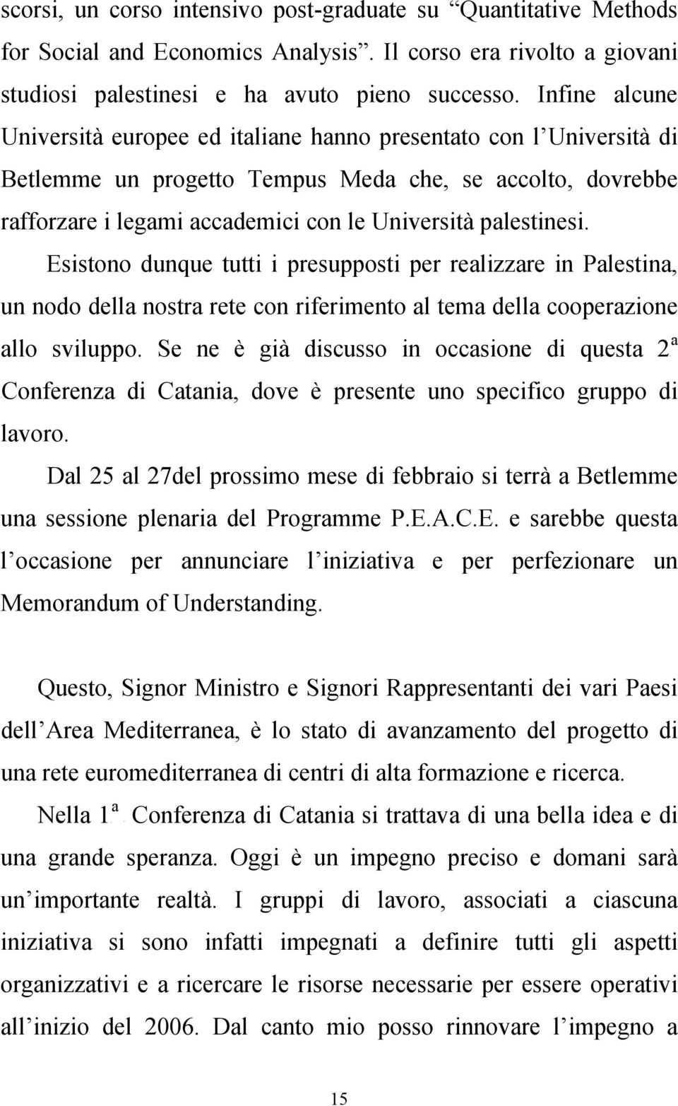 Esistono dunque tutti i presupposti per relizzre in Plestin, un nodo dell nostr rete con riferimento l tem dell cooperzione llo sviluppo.