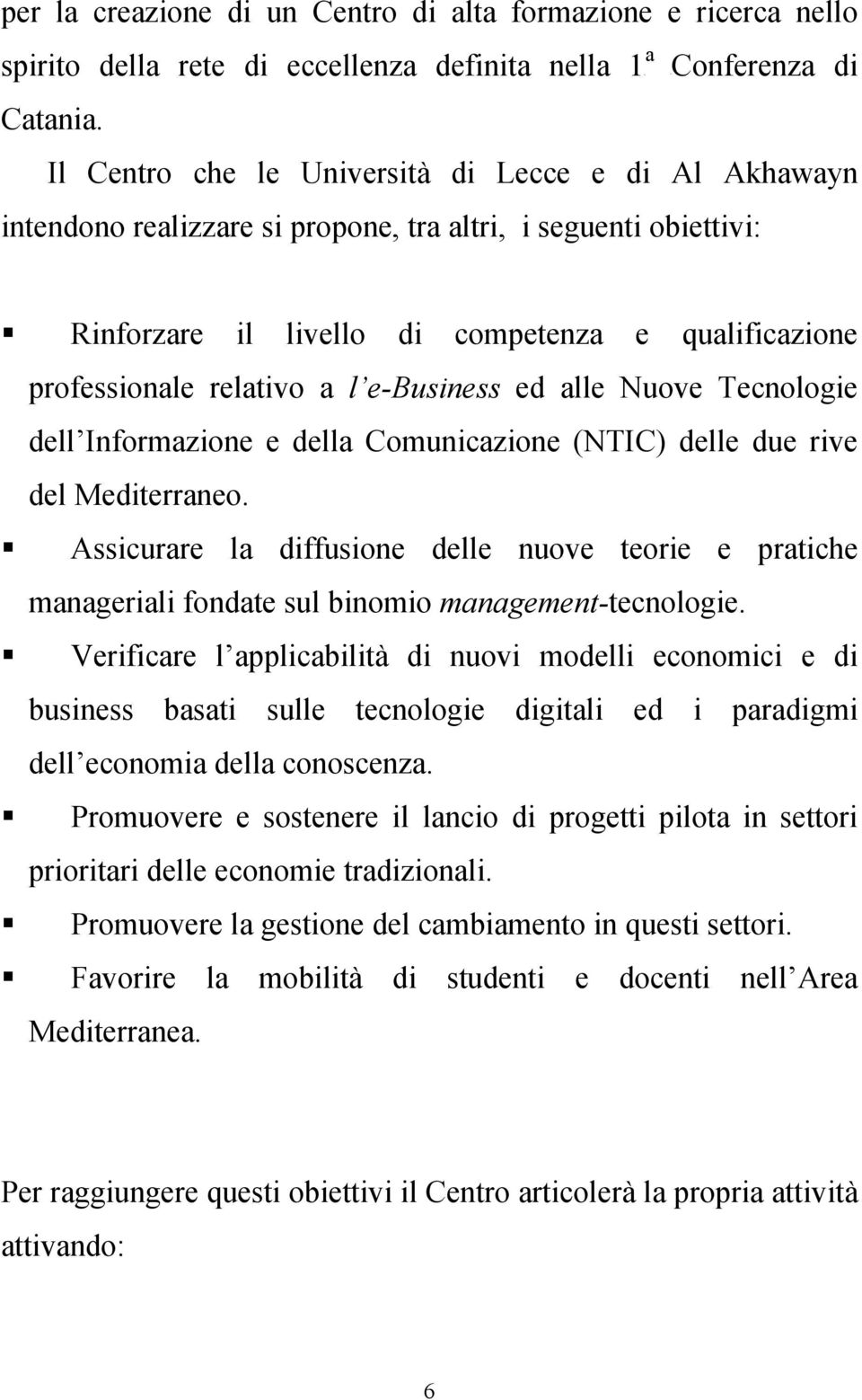 e-business ed lle Nuove Tecnologie dell Informzione e dell Comuniczione (NTIC) delle due rive del Mediterrneo.