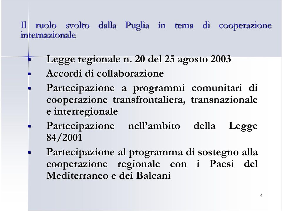 cooperazione transfrontaliera, transnazionale e interregionale Partecipazione nell ambito della