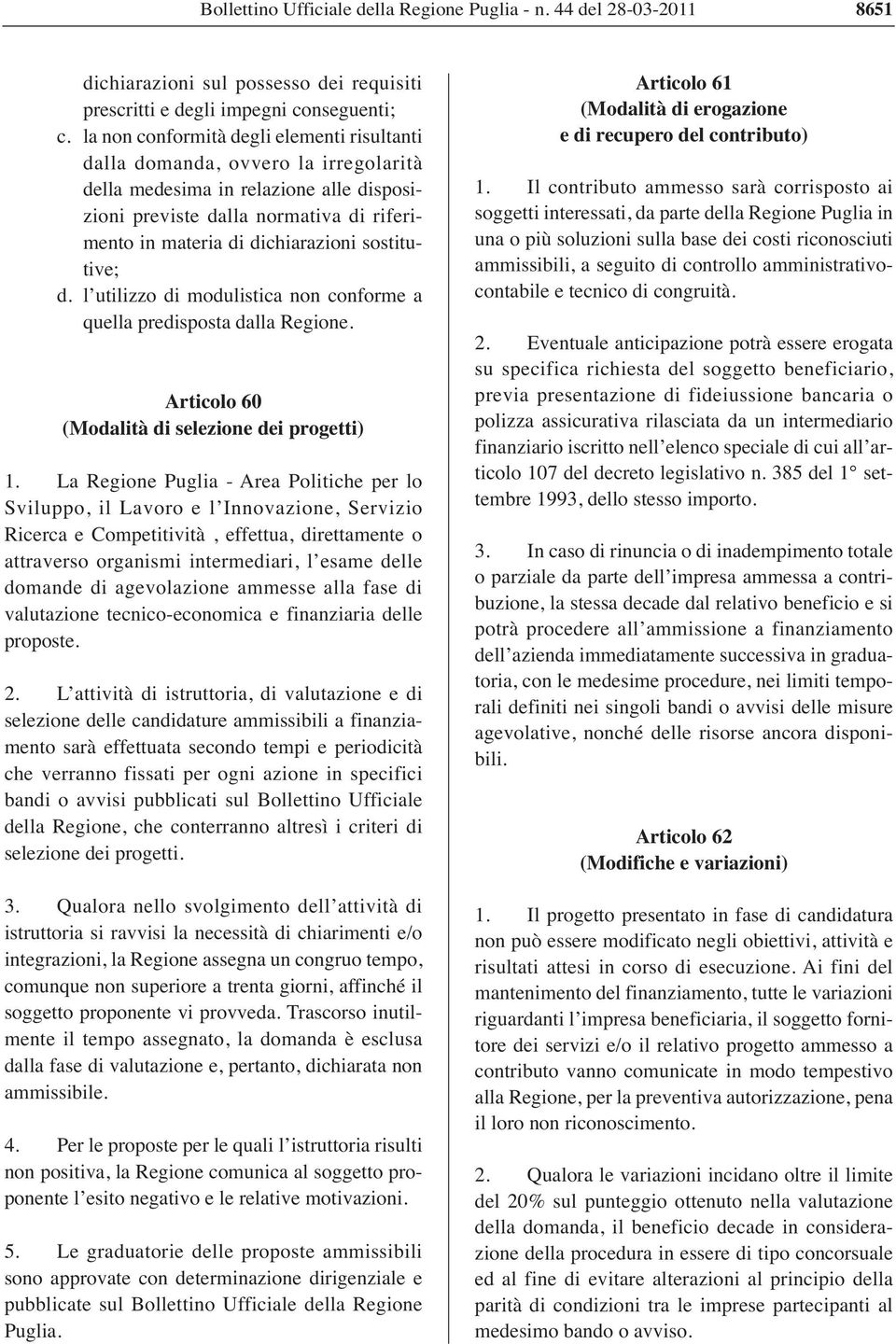 sostitutive; d. l utilizzo di modulistica non conforme a quella predisposta dalla Regione. Articolo 60 (Modalità di selezione dei progetti) 1.