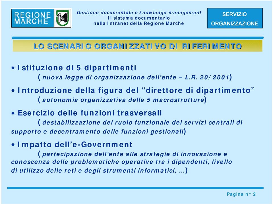 direttore di dipartimento (autonomia organizzativa delle 5 macrostrutture) Esercizio delle funzioni trasversali (destabilizzazione del ruolo