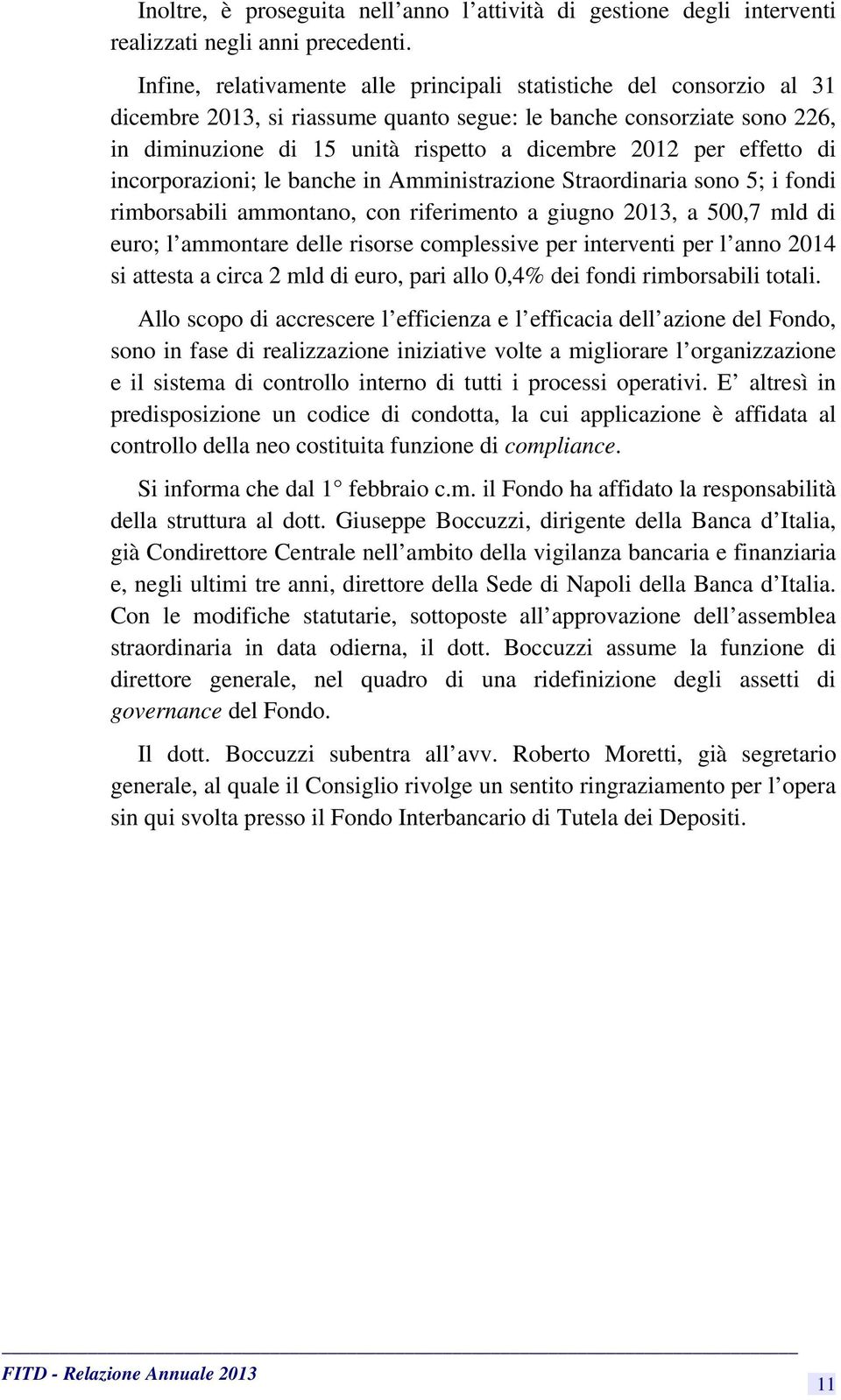 effetto di incorporazioni; le banche in Amministrazione Straordinaria sono 5; i fondi rimborsabili ammontano, con riferimento a giugno 2013, a 500,7 mld di euro; l ammontare delle risorse complessive