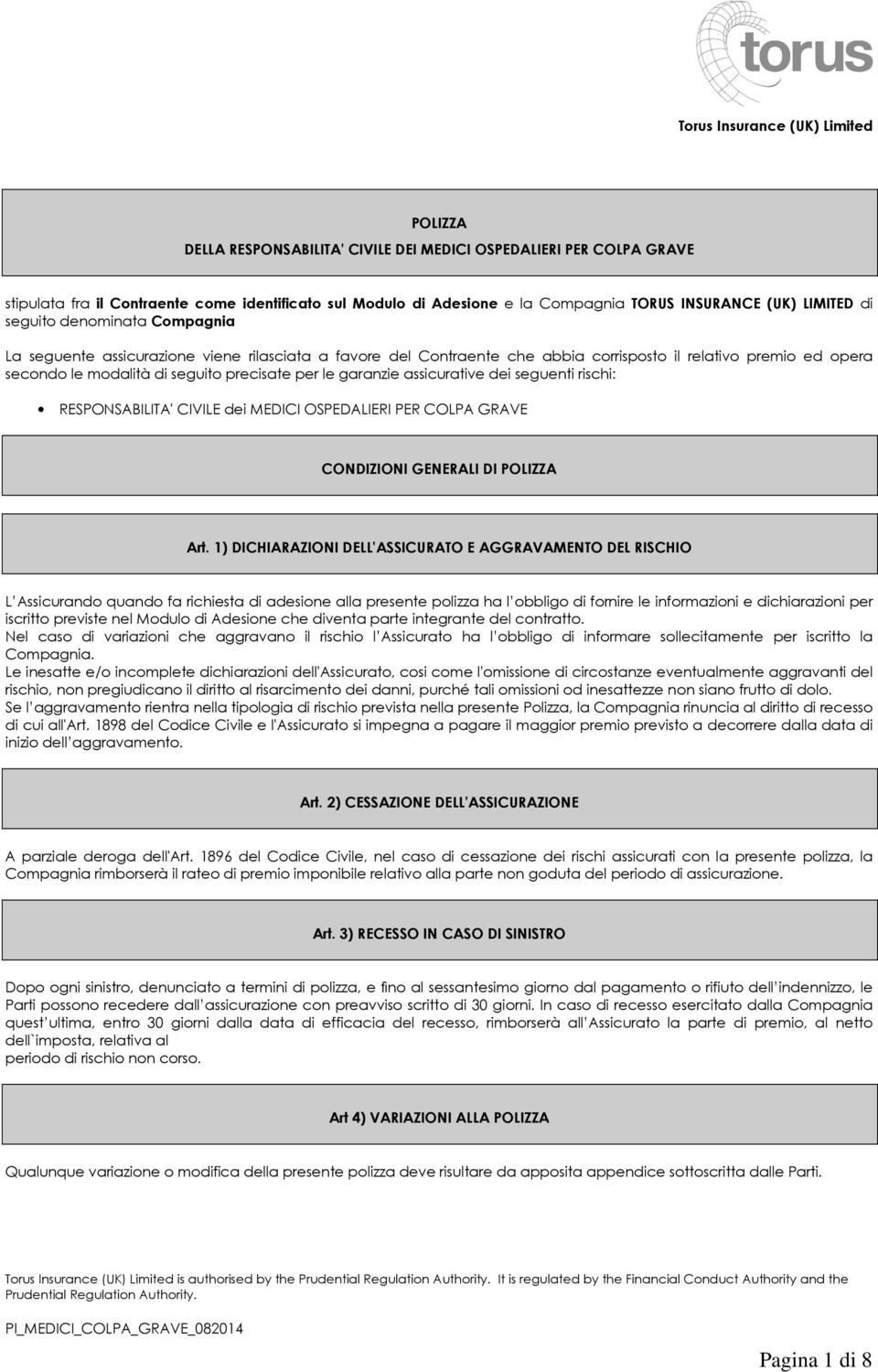 assicurative dei seguenti rischi: RESPONSABILITA' CIVILE dei MEDICI OSPEDALIERI PER COLPA GRAVE CONDIZIONI GENERALI DI POLIZZA Art.