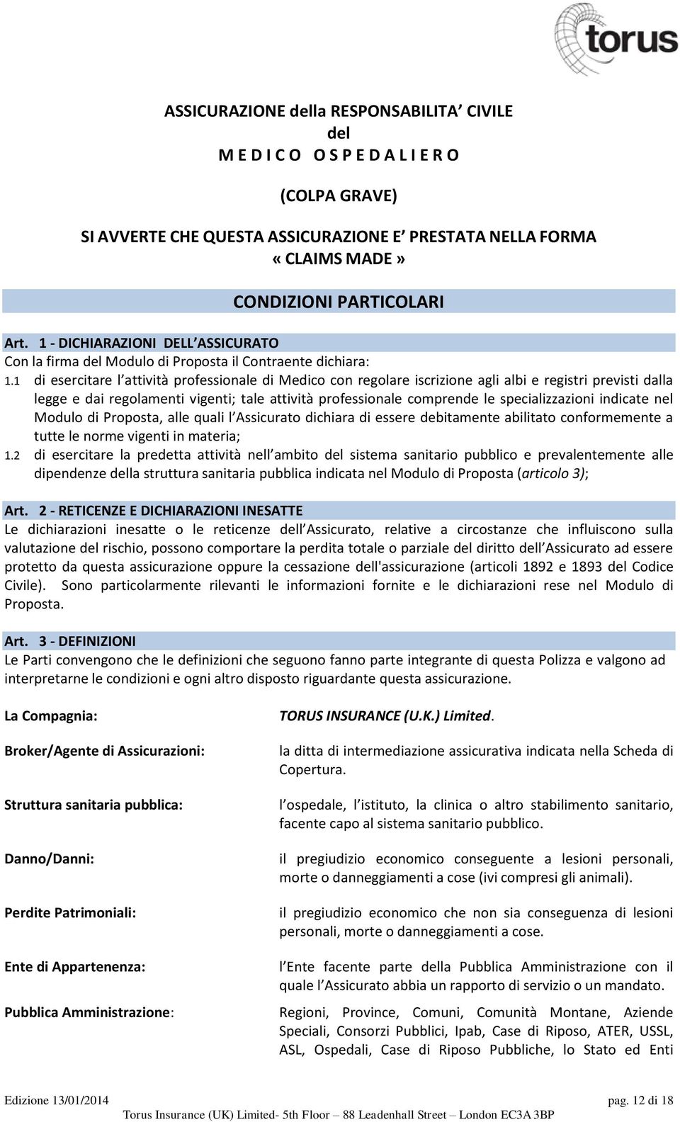 1 di esercitare l attività professionale di Medico con regolare iscrizione agli albi e registri previsti dalla legge e dai regolamenti vigenti; tale attività professionale comprende le