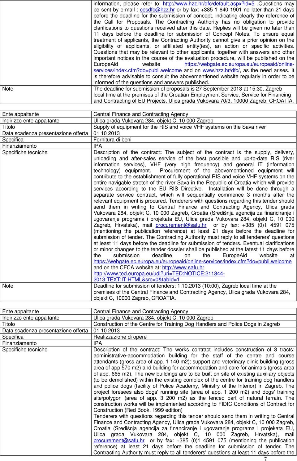 The Contracting Authority has no obligation to provide clarifications to questions received after this date.