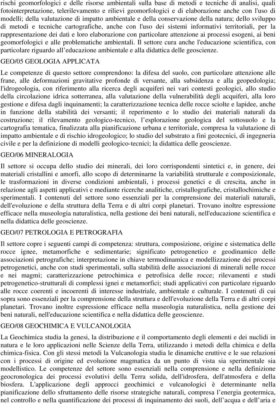 rappresentazione dei dati e loro elaborazione con particolare attenzione ai processi esogeni, ai beni geomorfologici e alle problematiche ambientali.