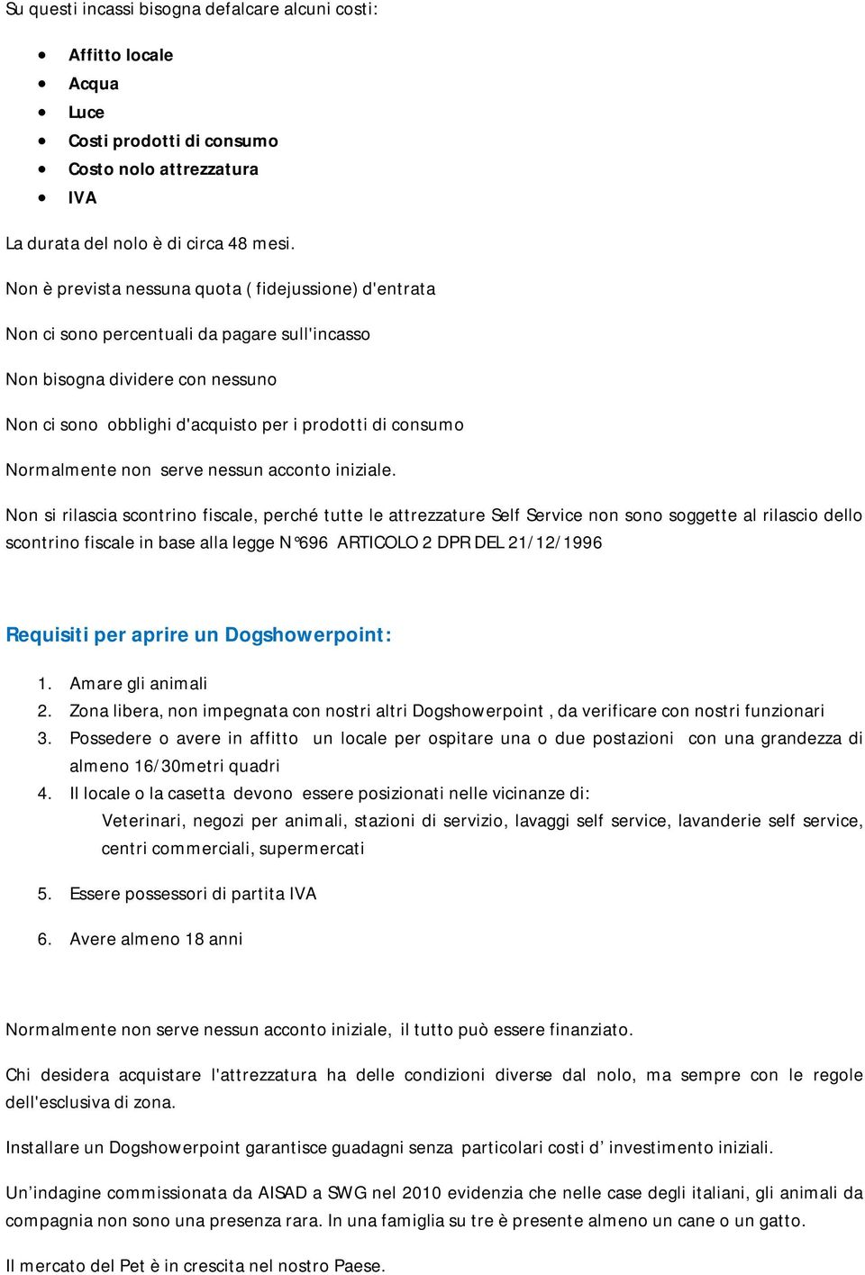 Normalmente non serve nessun acconto iniziale.