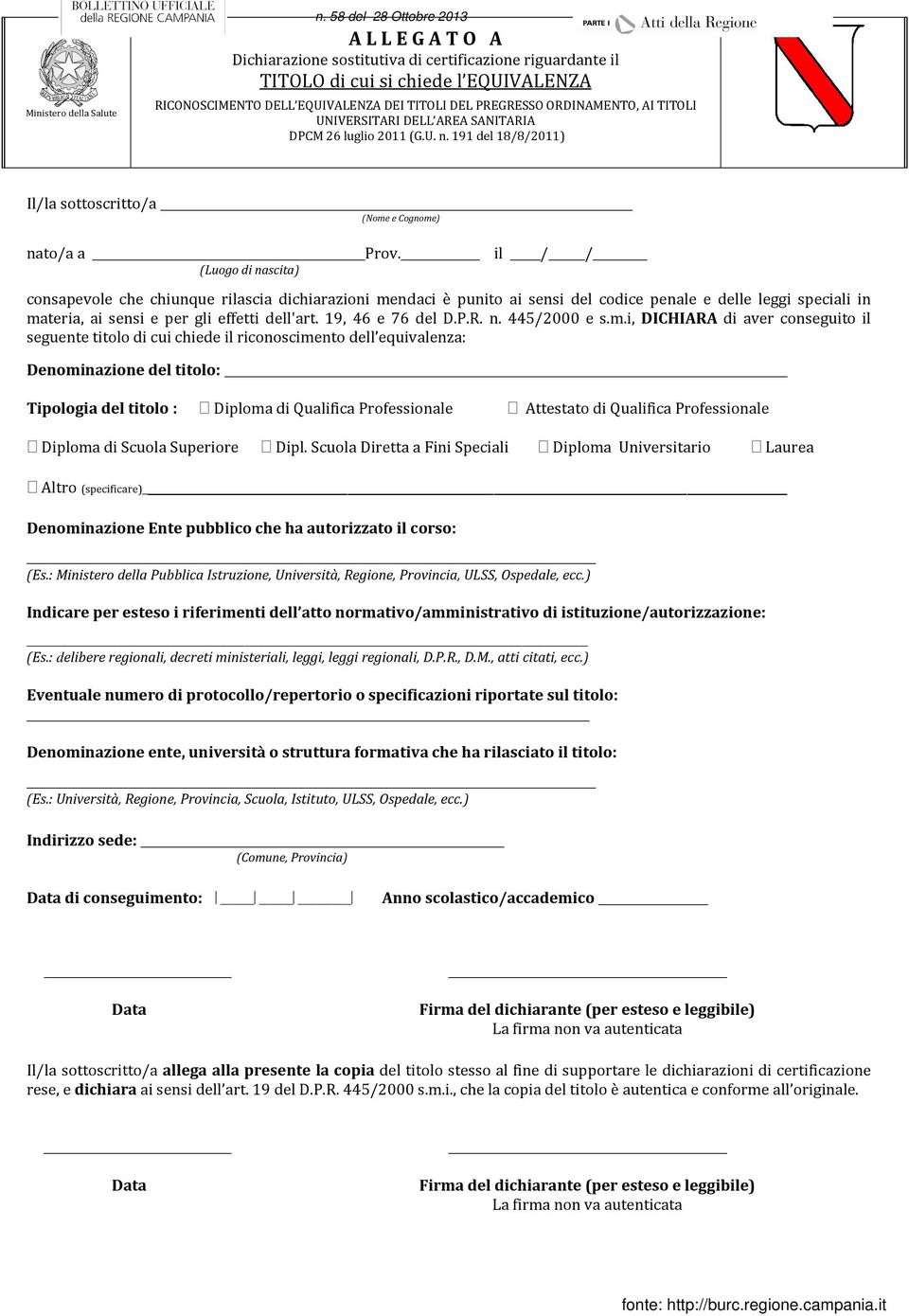 ORDINAMENTO, AI TITOLI UNIVERSITARI DELL AREA SANITARIA DPCM 26 luglio 2011 (G.U. n. 191 del 18/8/2011) Il/la sottoscritto/a (Nome e Cognome) nato/a a Prov.