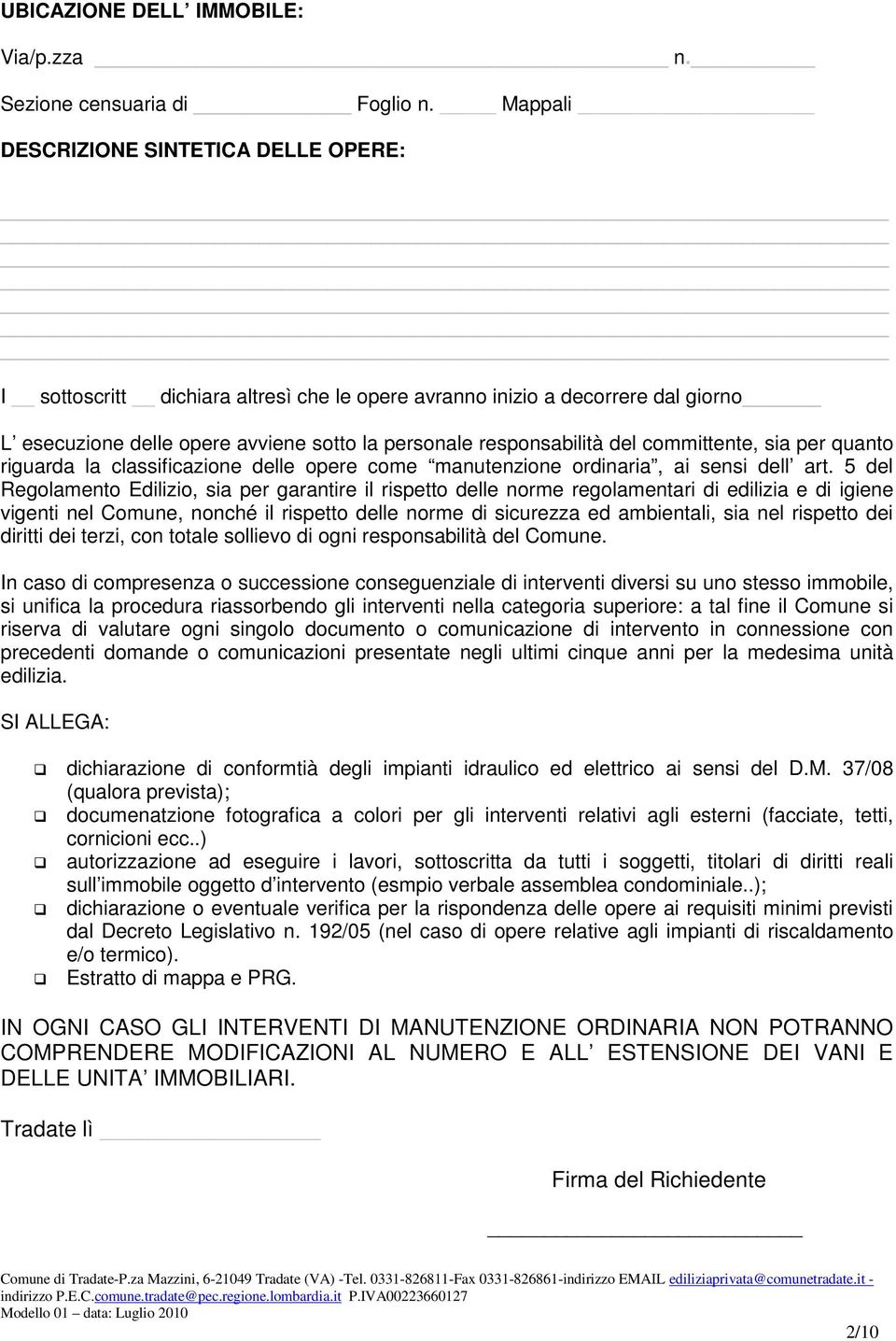 committente, sia per quanto riguarda la classificazione delle opere come manutenzione ordinaria, ai sensi dell art.