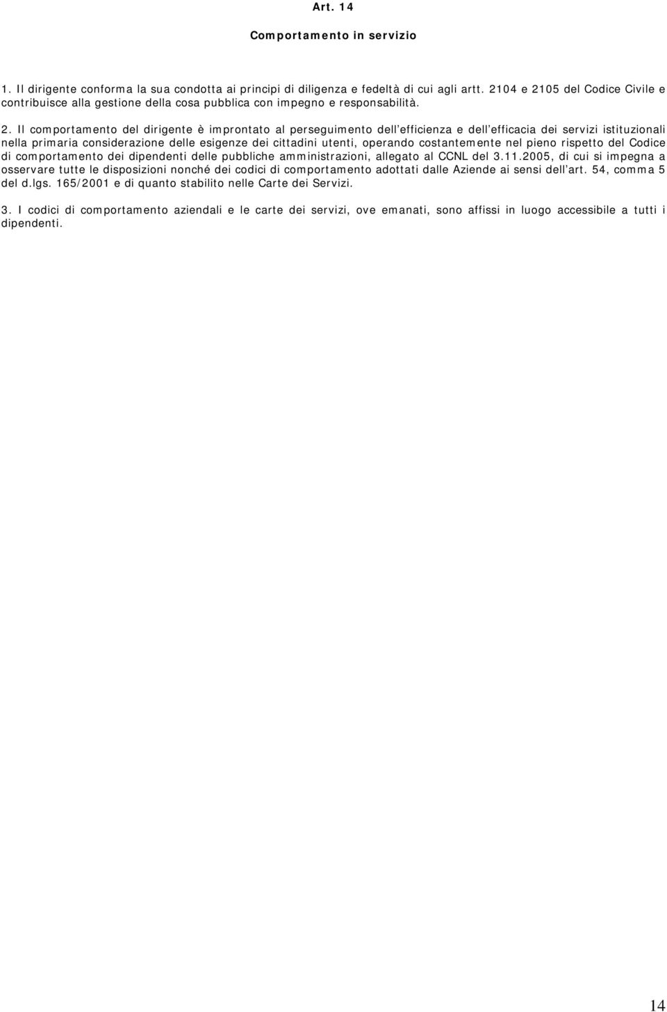 05 del Codice Civile e contribuisce alla gestione della cosa pubblica con impegno e responsabilità. 2.