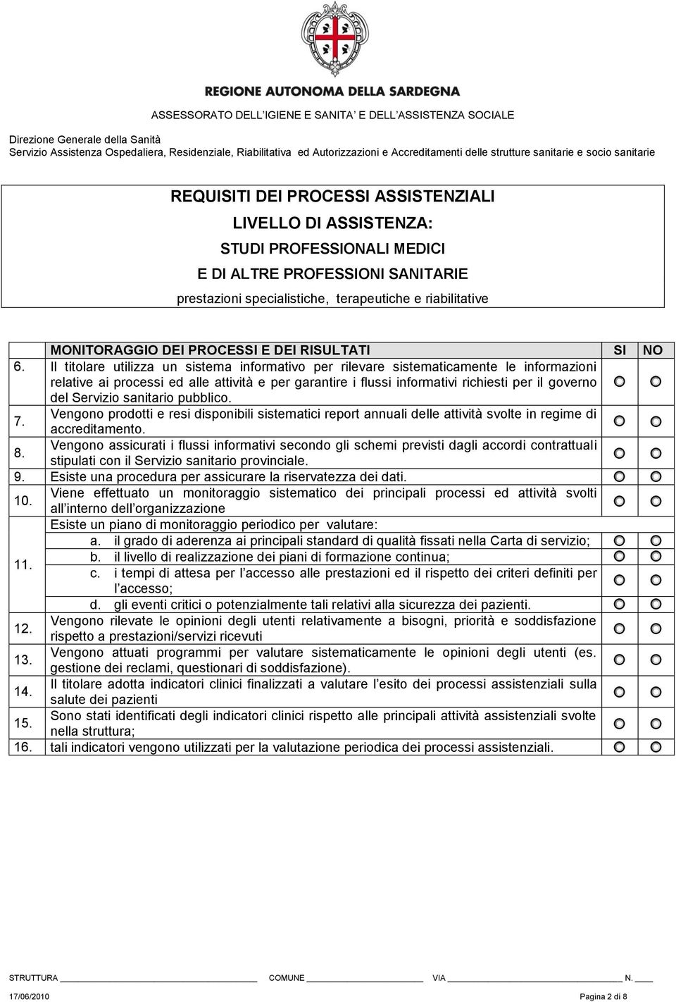 Servizio sanitario pubblico. 7. Vengono prodotti e resi disponibili sistematici report annuali delle attività svolte in regime di accreditamento. 8.