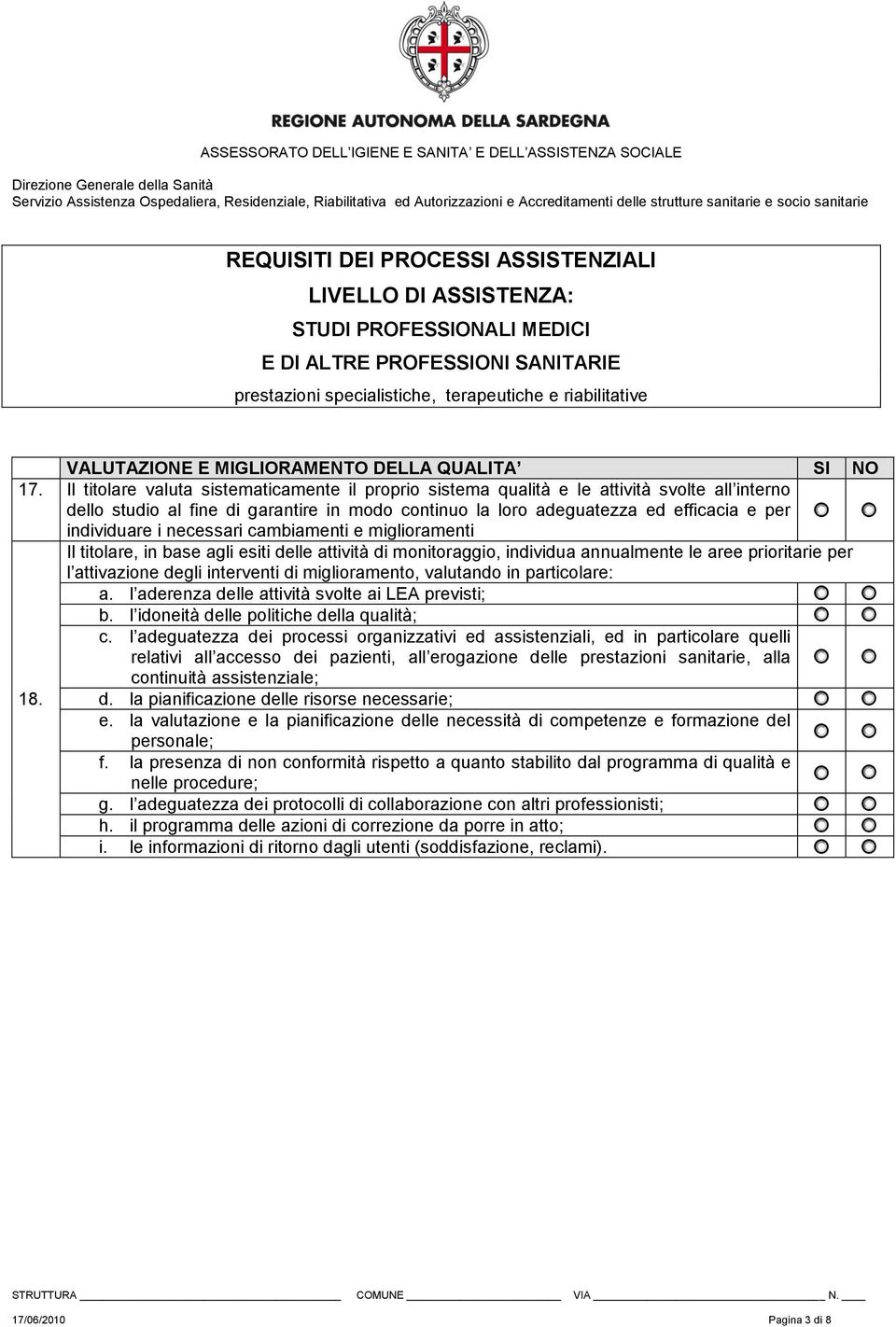 necessari cambiamenti e miglioramenti Il titolare, in base agli esiti delle attività di monitoraggio, individua annualmente le aree prioritarie per l attivazione degli interventi di miglioramento,