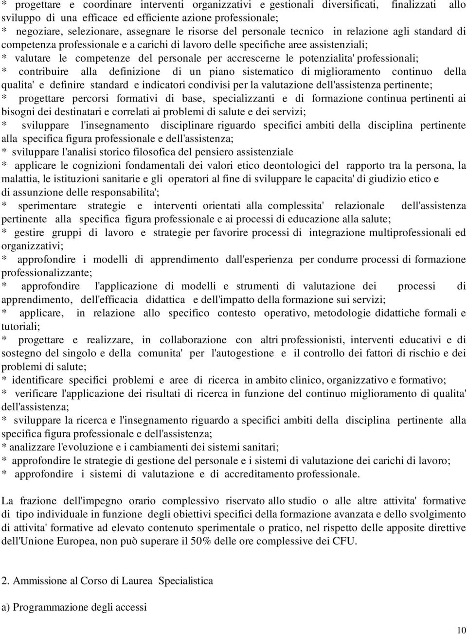 le potenzialita' professionali; * contribuire alla definizione di un piano sistematico di miglioramento continuo della qualita' e definire standard e indicatori condivisi per la valutazione