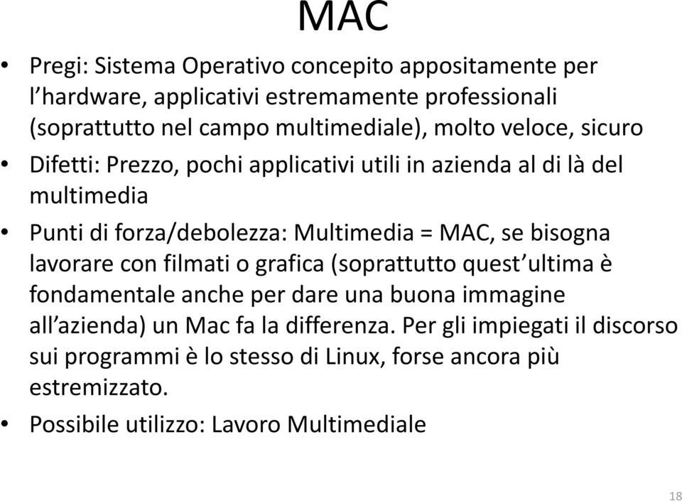 Multimedia = MAC, se bisogna lavorare con filmati o grafica (soprattutto quest ultima è fondamentale anche per dare una buona immagine all