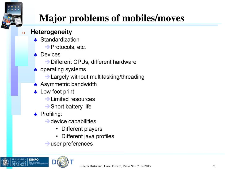 Asymmetric bandwidth Low foot print Limited resources Short battery life Profiling: device