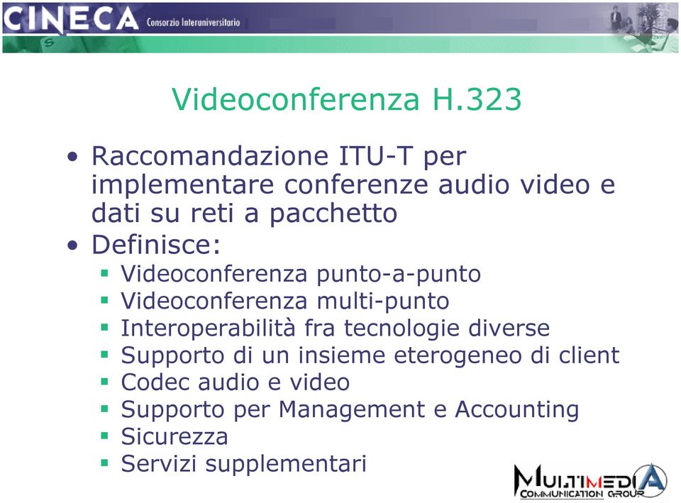 pacchetto Definisce: Videoconferenza punto-a-punto Videoconferenza multi-punto