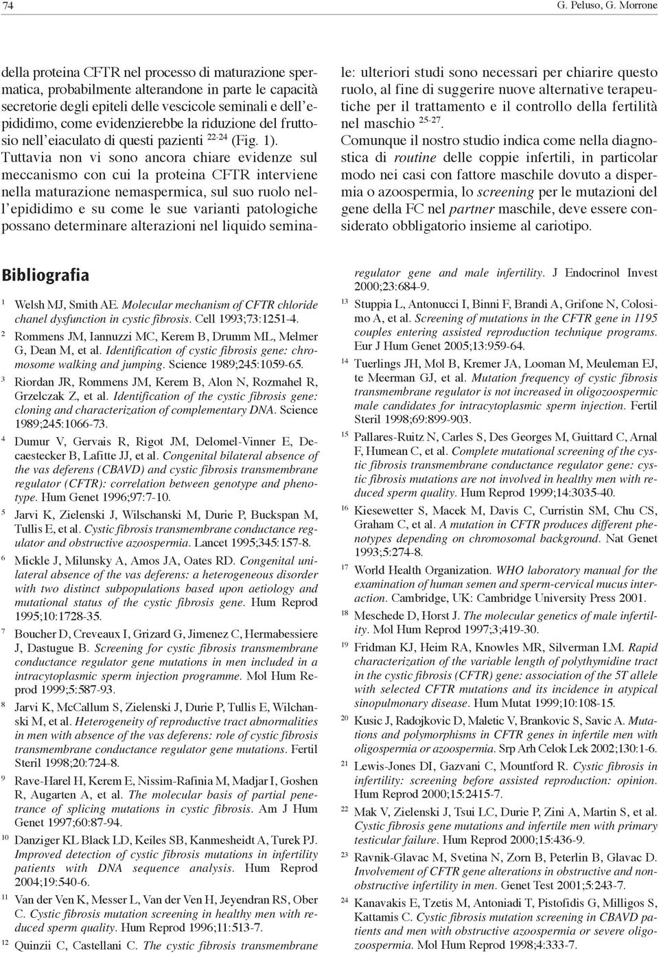 evidenzierebbe la riduzione del fruttosio nell eiaculato di questi pazienti 22-24 (Fig. 1).