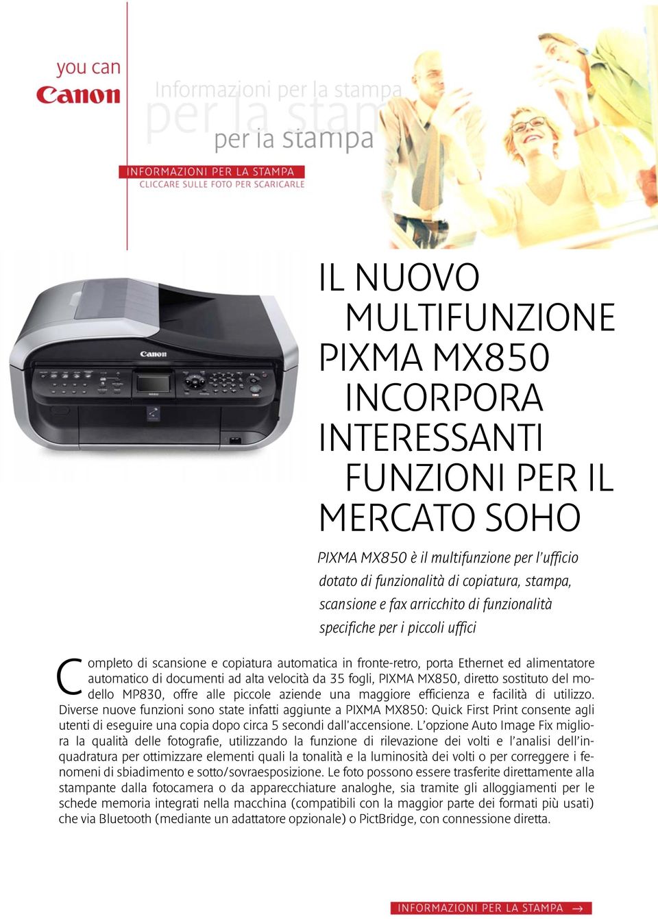 fogli, PIXMA MX850, diretto sostituto del modello MP830, offre alle piccole aziende una maggiore efficienza e facilità di utilizzo.