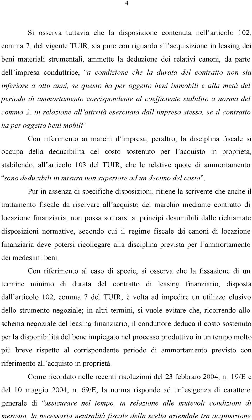 periodo di ammortamento corrispondente al coefficiente stabilito a norma del comma 2, in relazione all attività esercitata dall impresa stessa, se il contratto ha per oggetto beni mobili.