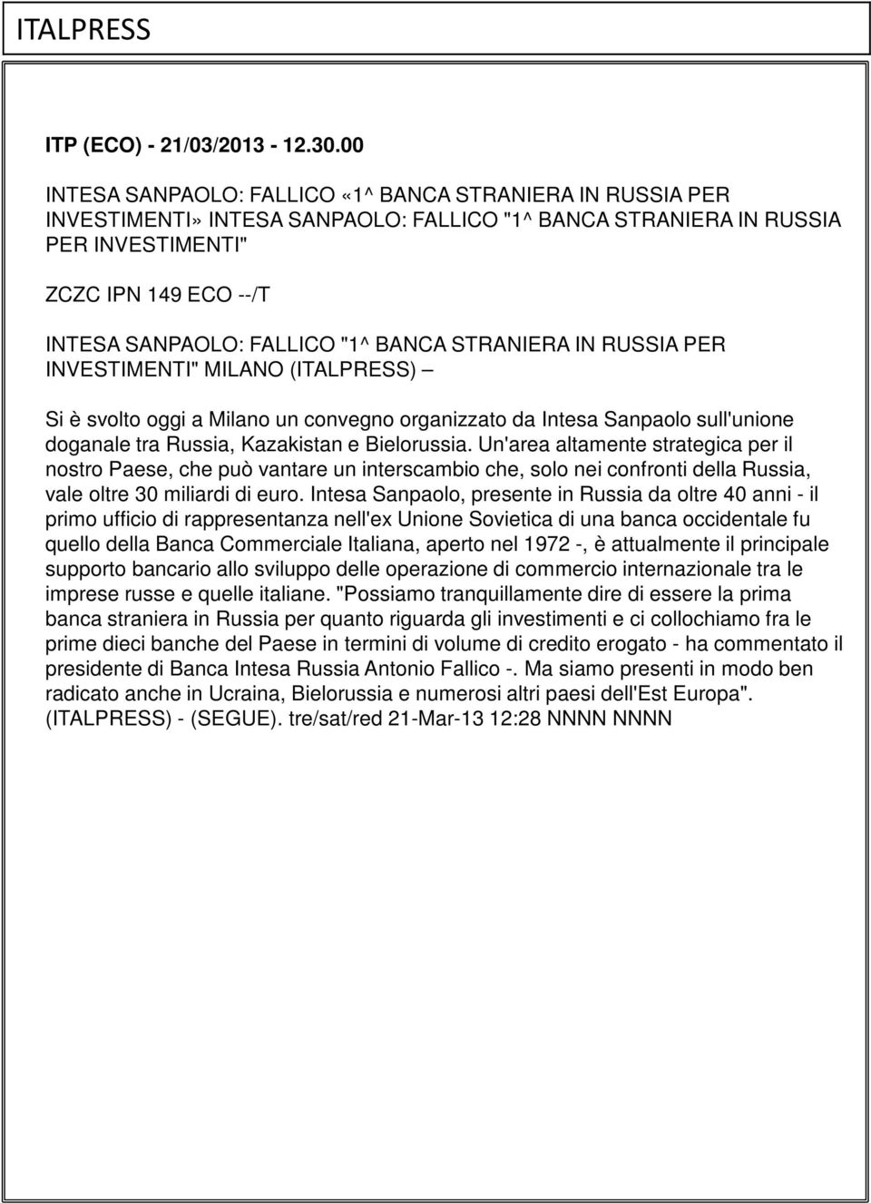 BANCA STRANIERA IN RUSSIA PER INVESTIMENTI" MILANO (ITALPRESS) Si è svolto oggi a Milano un convegno organizzato da Intesa Sanpaolo sull'unione doganale tra Russia, Kazakistan e Bielorussia.