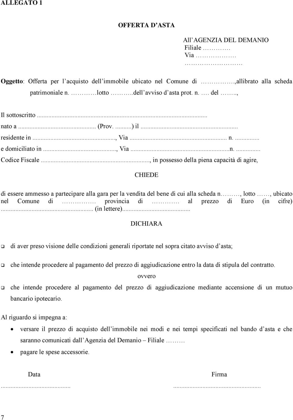 .., in possesso della piena capacità di agire, CHIEDE di essere ammesso a partecipare alla gara per la vendita del bene di cui alla scheda n, lotto, ubicato nel Comune di. provincia di.