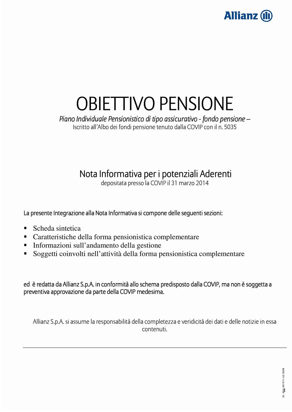 Caratteristiche della forma pensionistica complementare Informazioni sull andamento della gestione Soggetti coinvolti nell attività della forma pensionistica complementare ed è redatta da Allianz S.