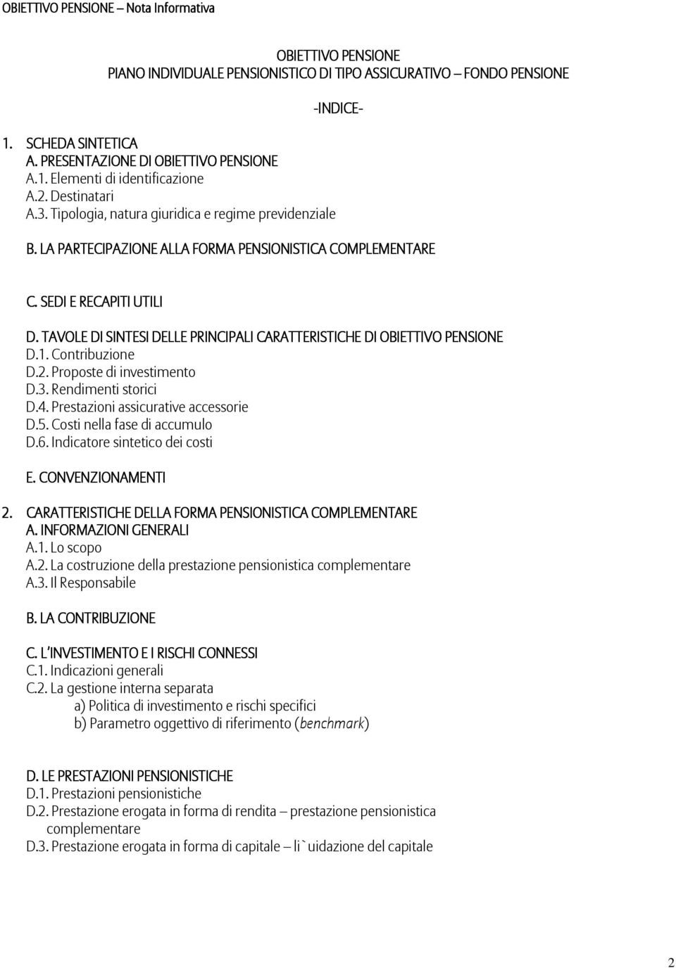 TAVOLE DI SINTESI DELLE PRINCIPALI CARATTERISTICHE DI OBIETTIVO PENSIONEP D.1. Contribuzione D.2. Proposte di investimento D.3. Rendimenti storici D.4. Prestazioni assicurative accessorie D.5.