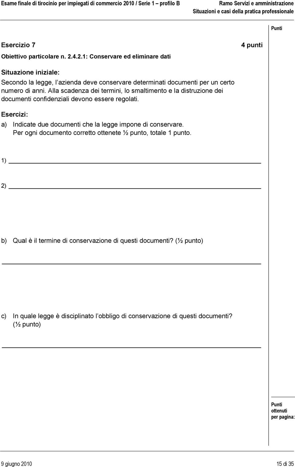 anni. Alla scadenza dei termini, lo smaltimento e la distruzione dei documenti confidenziali devono essere regolati.