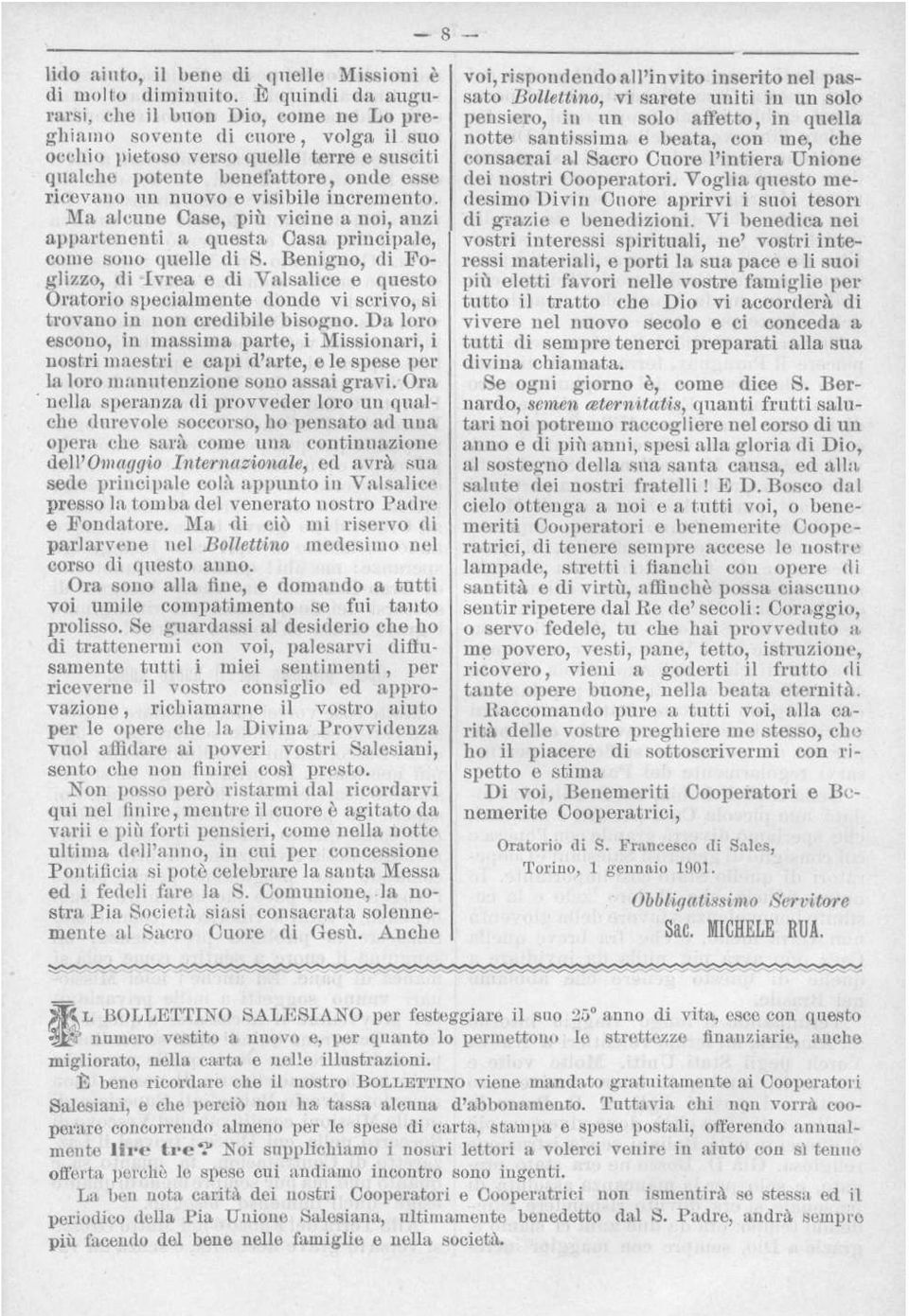 Foglizzo, di Ivrea e di Valsalice e questo Oratorio specialmente donde vi scrivo, si trovano in non credibile bisogno Da loro escono, in massima parte, i Missionari, i nostri maestri e capi d'arte, e