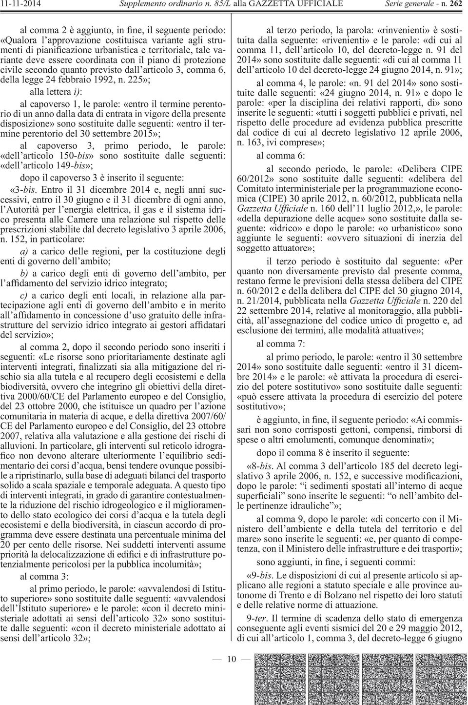 225»; alla lettera i) : al capoverso 1, le parole: «entro il termine perentorio di un anno dalla data di entrata in vigore della presente disposizione» sono sostituite dalle seguenti: «entro il