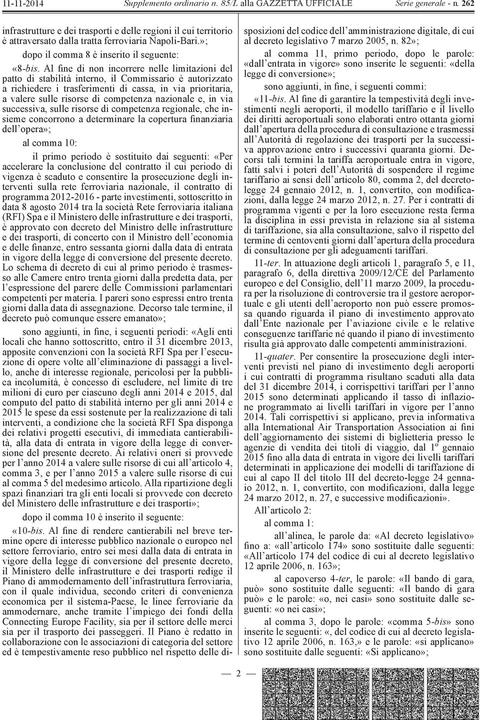 nazionale e, in via successiva, sulle risorse di competenza regionale, che insieme concorrono a determinare la copertura finanziaria dell opera»; al comma 10: il primo periodo è sostituito dai