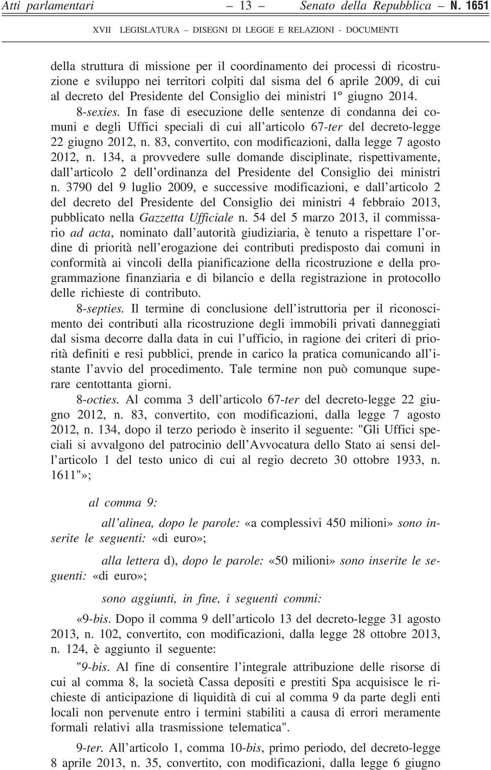 ministri 1º giugno 2014. 8-sexies. In fase di esecuzione delle sentenze di condanna dei comuni e degli Uffici speciali di cui all articolo 67-ter del decreto-legge 22 giugno 2012, n.