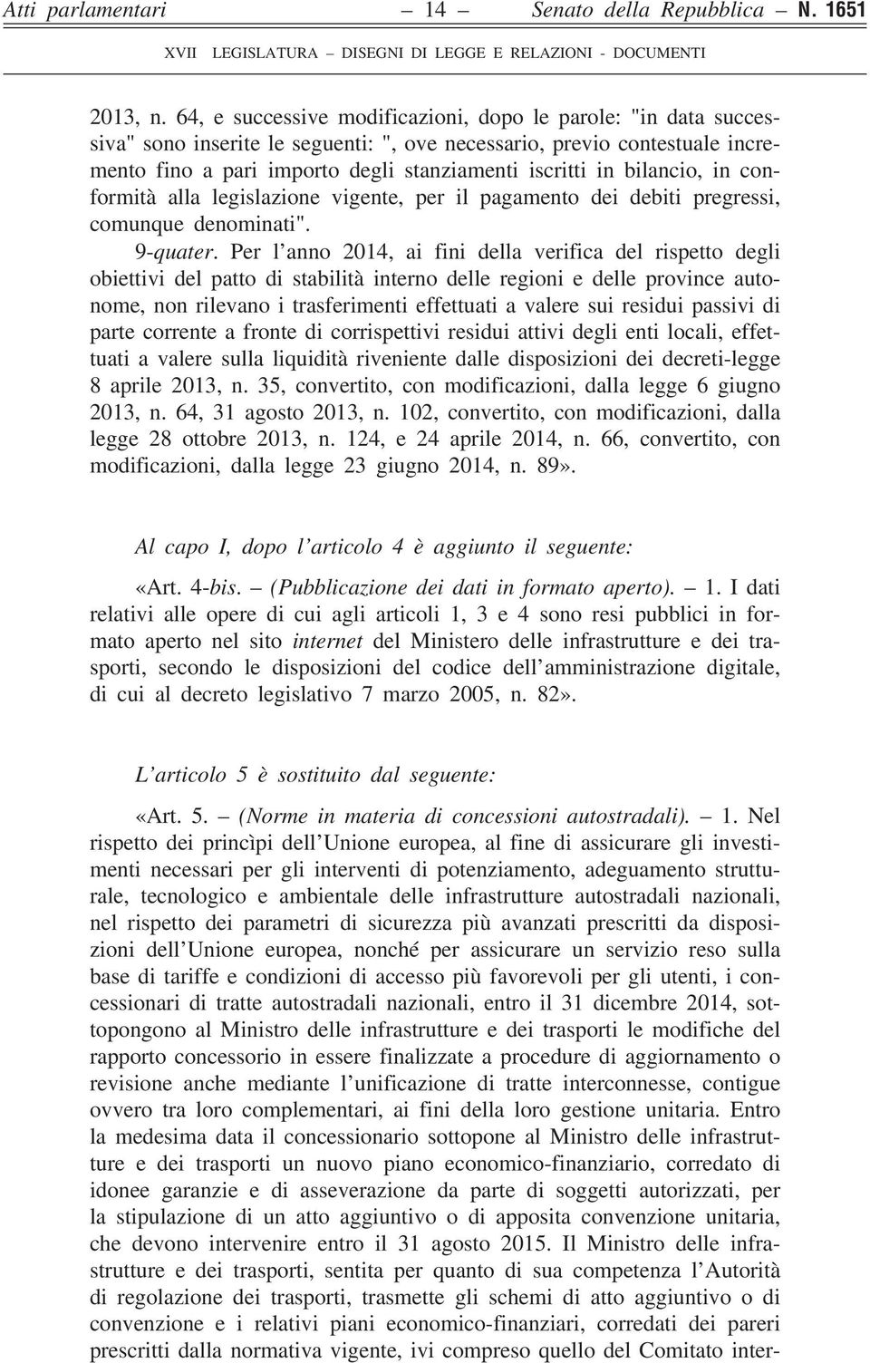 bilancio, in conformità alla legislazione vigente, per il pagamento dei debiti pregressi, comunque denominati". 9-quater.