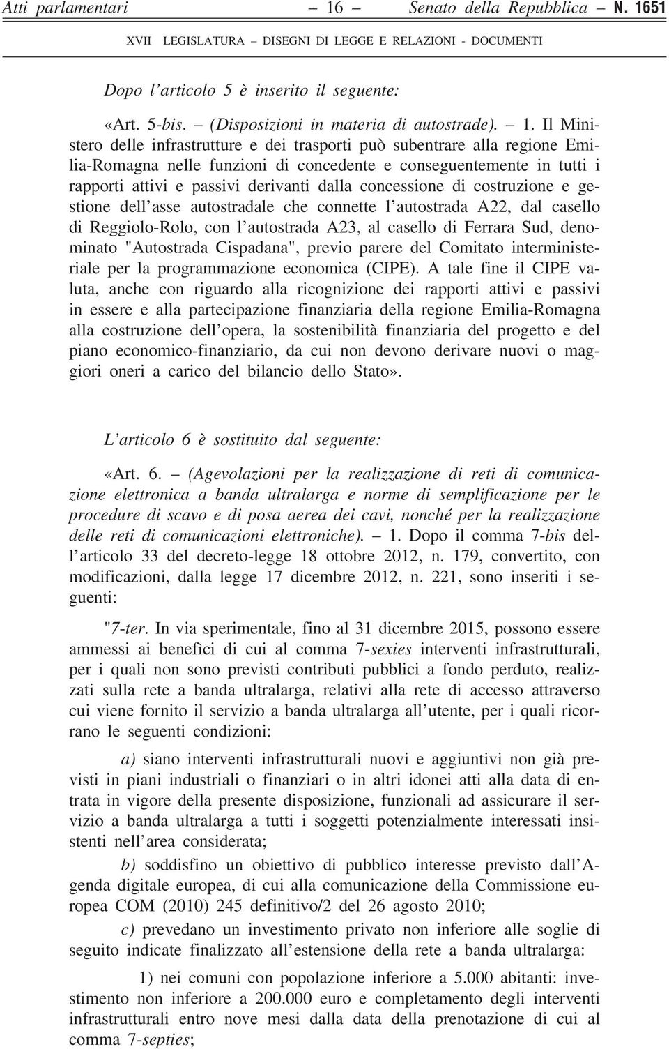 51 Dopo l articolo 5 è inserito il seguente: «Art. 5-bis. (Disposizioni in materia di autostrade). 1.