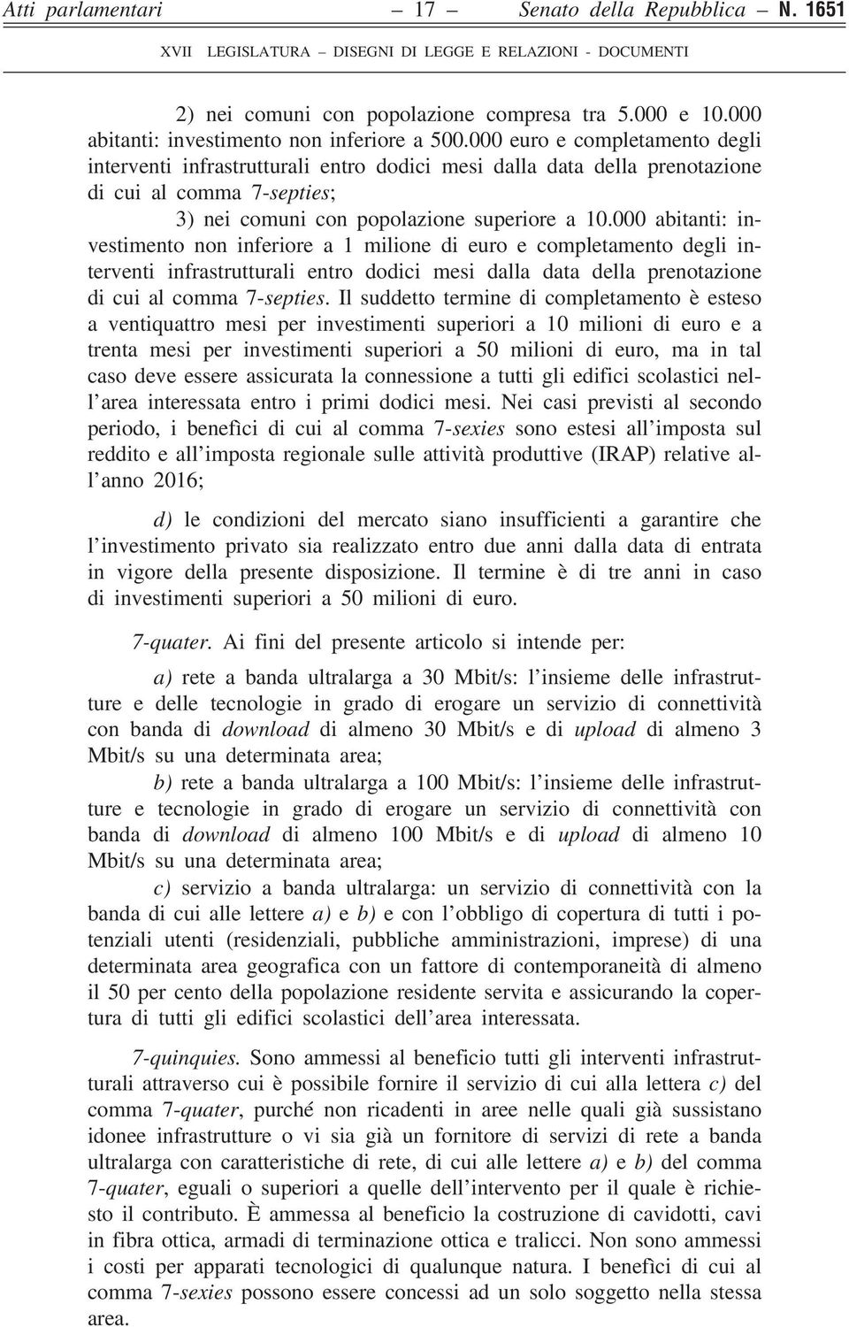 000 abitanti: investimento non inferiore a 1 milione di euro e completamento degli interventi infrastrutturali entro dodici mesi dalla data della prenotazione di cui al comma 7-septies.