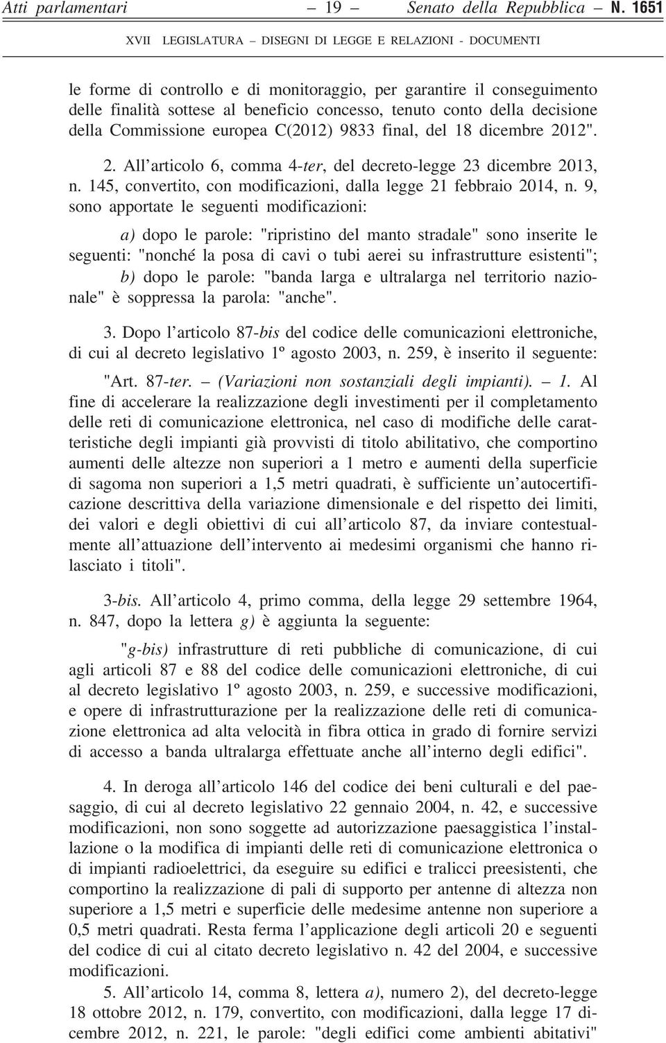 del 18 dicembre 2012". 2. All articolo 6, comma 4-ter, del decreto-legge 23 dicembre 2013, n. 145, convertito, con modificazioni, dalla legge 21 febbraio 2014, n.