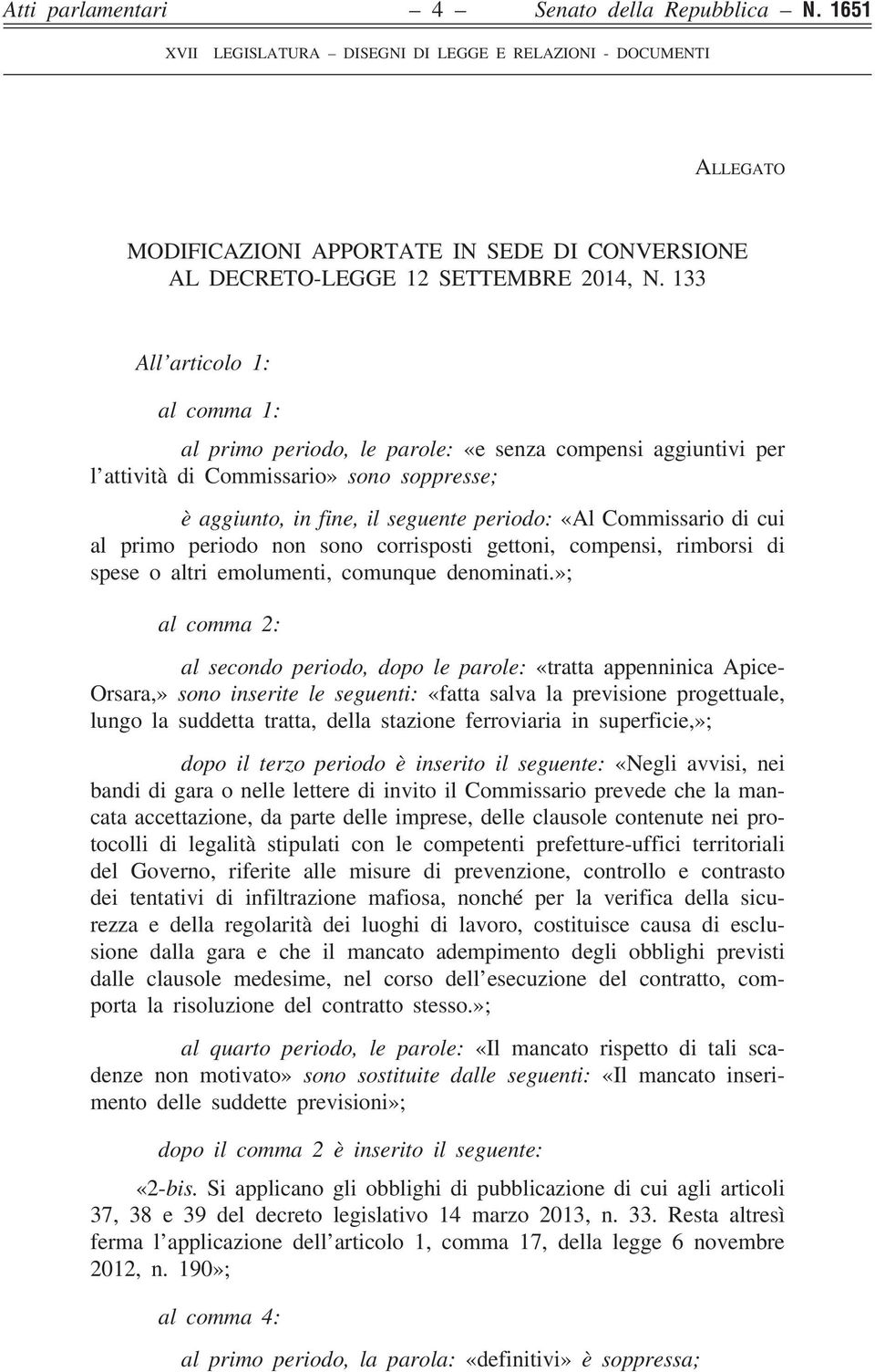 cui al primo periodo non sono corrisposti gettoni, compensi, rimborsi di spese o altri emolumenti, comunque denominati.