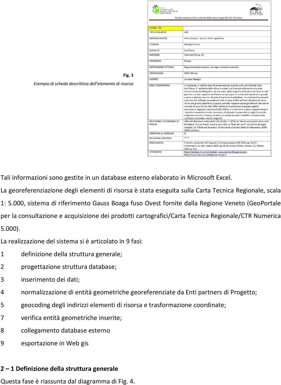 000, sistema di riferimento Gauss Boaga fuso Ovest fornite dalla Regione Veneto (GeoPortale per la consultazione e acquisizione dei prodotti cartografici/carta Tecnica Regionale/CTR Numerica 5.000).