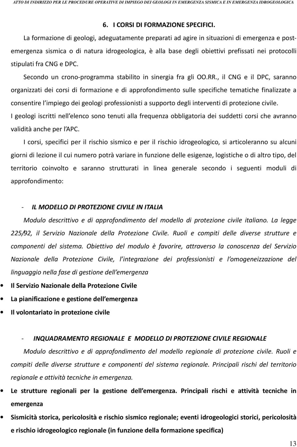 stipulati fra CNG e DPC. Secondo un crono-programma stabilito in sinergia fra gli OO.RR.