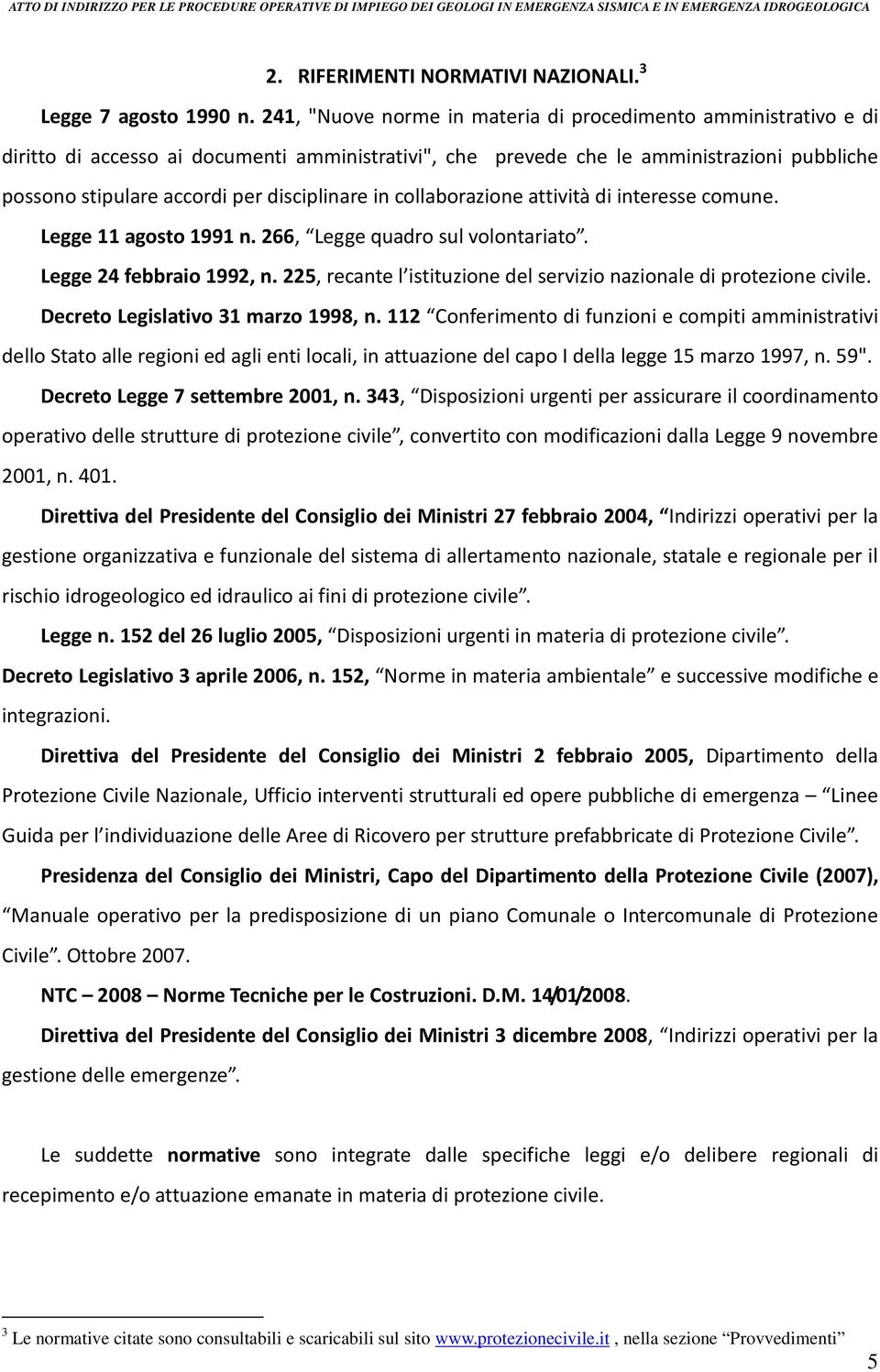 disciplinare in collaborazione attività di interesse comune. Legge 11 agosto 1991 n. 266, Legge quadro sul volontariato. Legge 24 febbraio 1992, n.