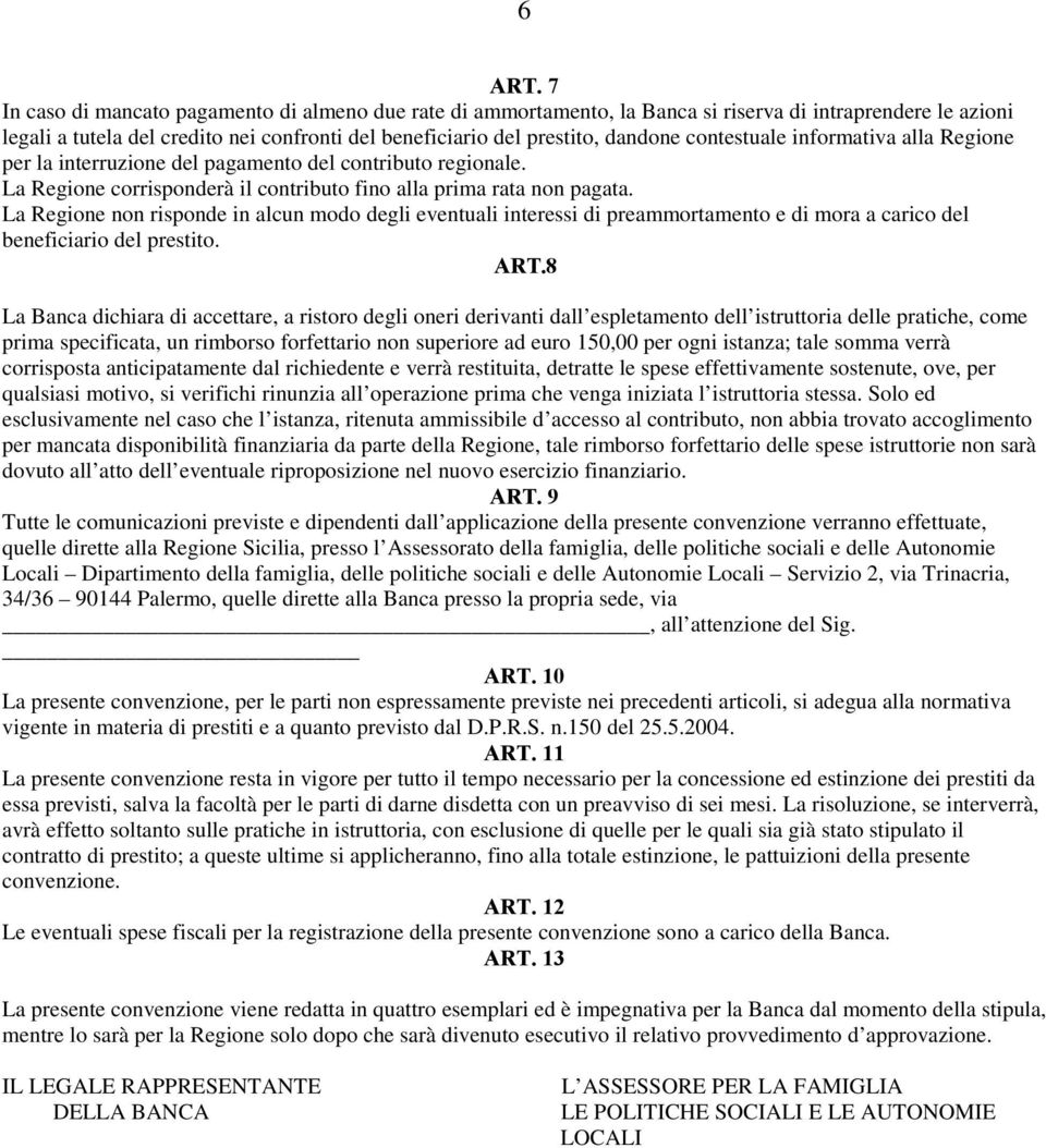 contestuale informativa alla Regione per la interruzione del pagamento del contributo regionale. La Regione corrisponderà il contributo fino alla prima rata non pagata.