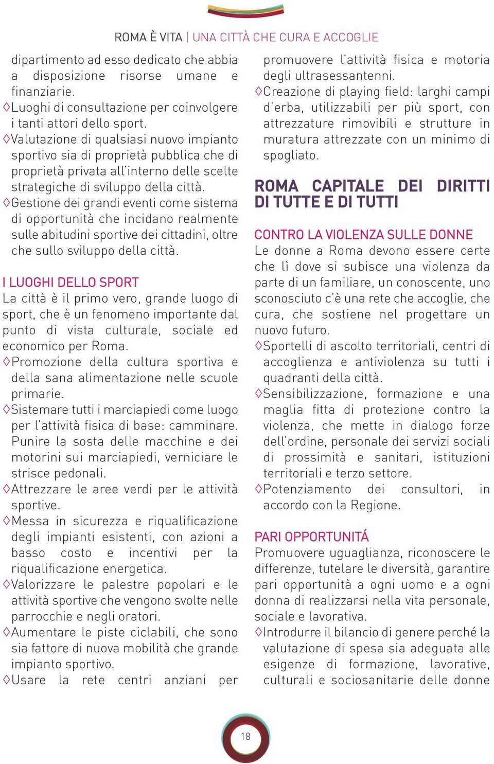 Gestione dei grandi eventi come sistema di opportunità che incidano realmente sulle abitudini sportive dei cittadini, oltre che sullo sviluppo della città.