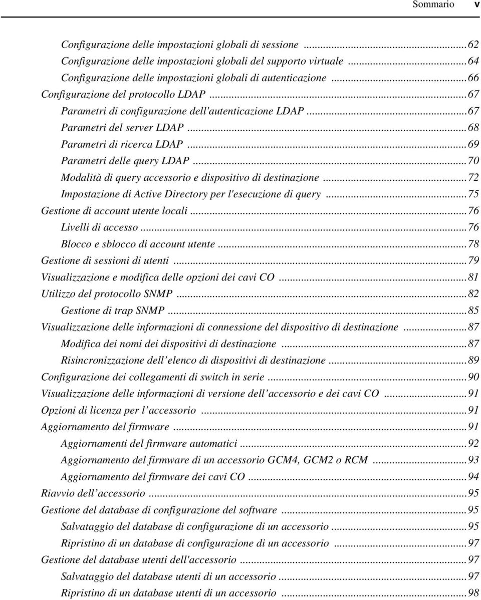 ..70 Modalità di query accessorio e dispositivo di destinazione...72 Impostazione di Active Directory per l'esecuzione di query...75 Gestione di account utente locali...76 Livelli di accesso.