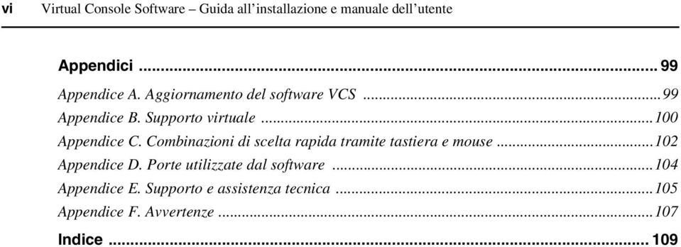 ..100 Appendice C. Combinazioni di scelta rapida tramite tastiera e mouse...102 Appendice D.