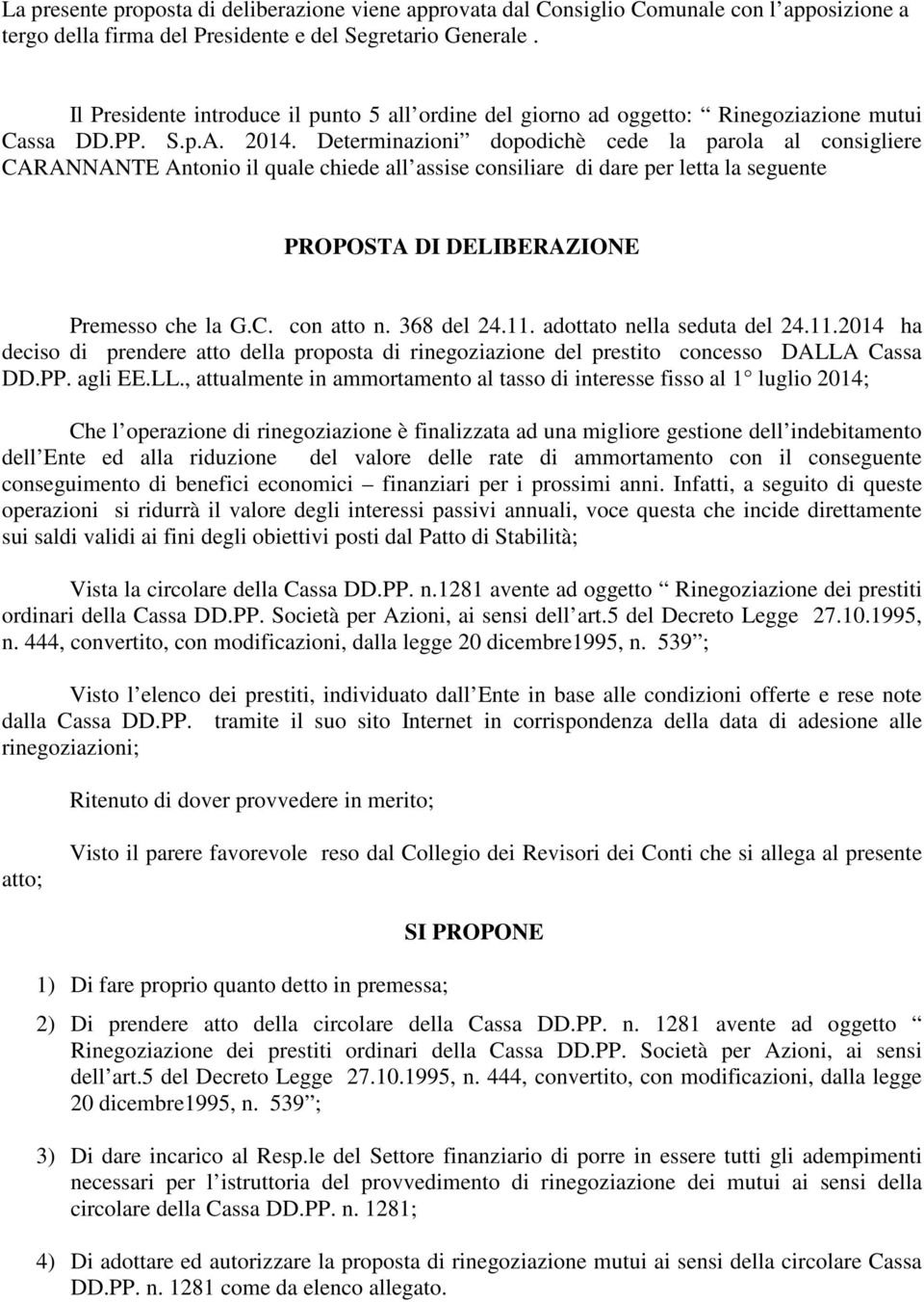 Determinazioni dopodichè cede la parola al consigliere CARANNANTE Antonio il quale chiede all assise consiliare di dare per letta la seguente PROPOSTA DI DELIBERAZIONE Premesso che la G.C. con atto n.