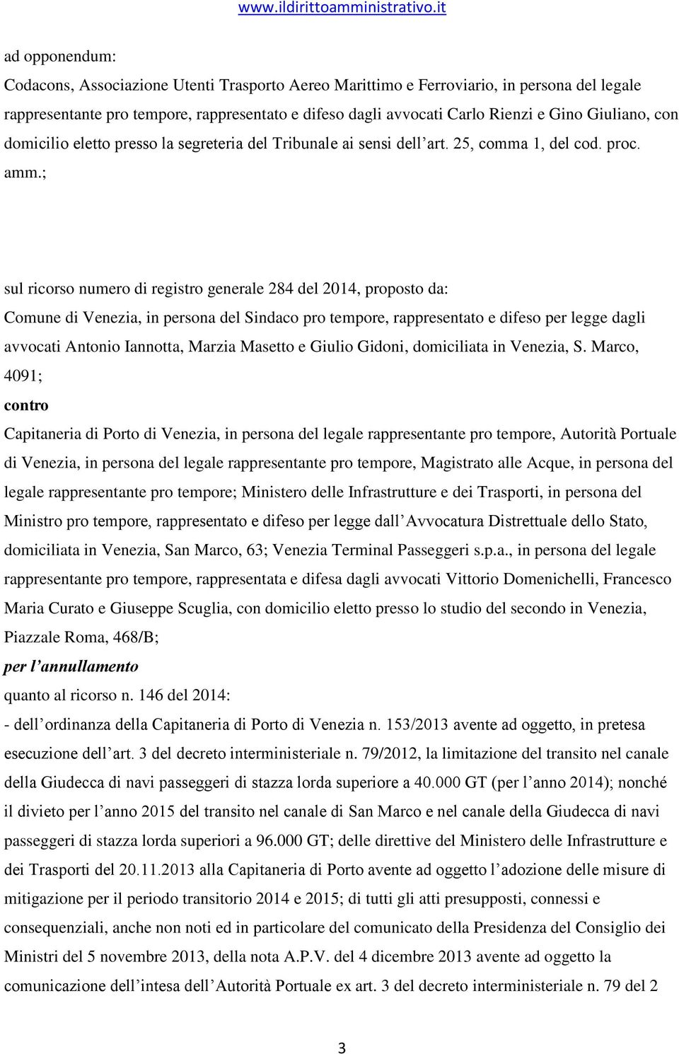 ; sul ricorso numero di registro generale 284 del 2014, proposto da: Comune di Venezia, in persona del Sindaco pro tempore, rappresentato e difeso per legge dagli avvocati Antonio Iannotta, Marzia