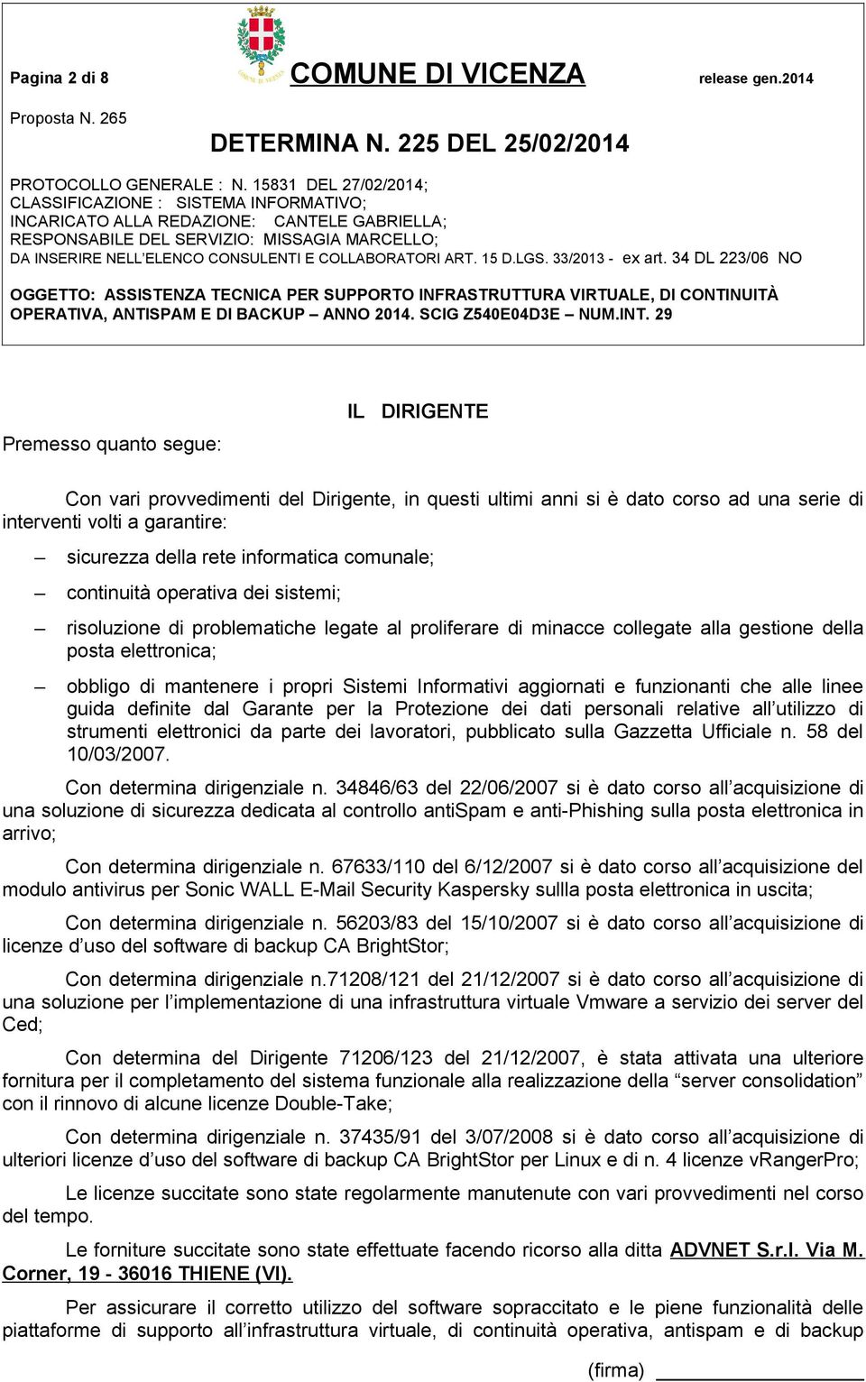 comunale; continuità operativa dei sistemi; risoluzione di problematiche legate al proliferare di minacce collegate alla gestione della posta elettronica; obbligo di mantenere i propri Sistemi